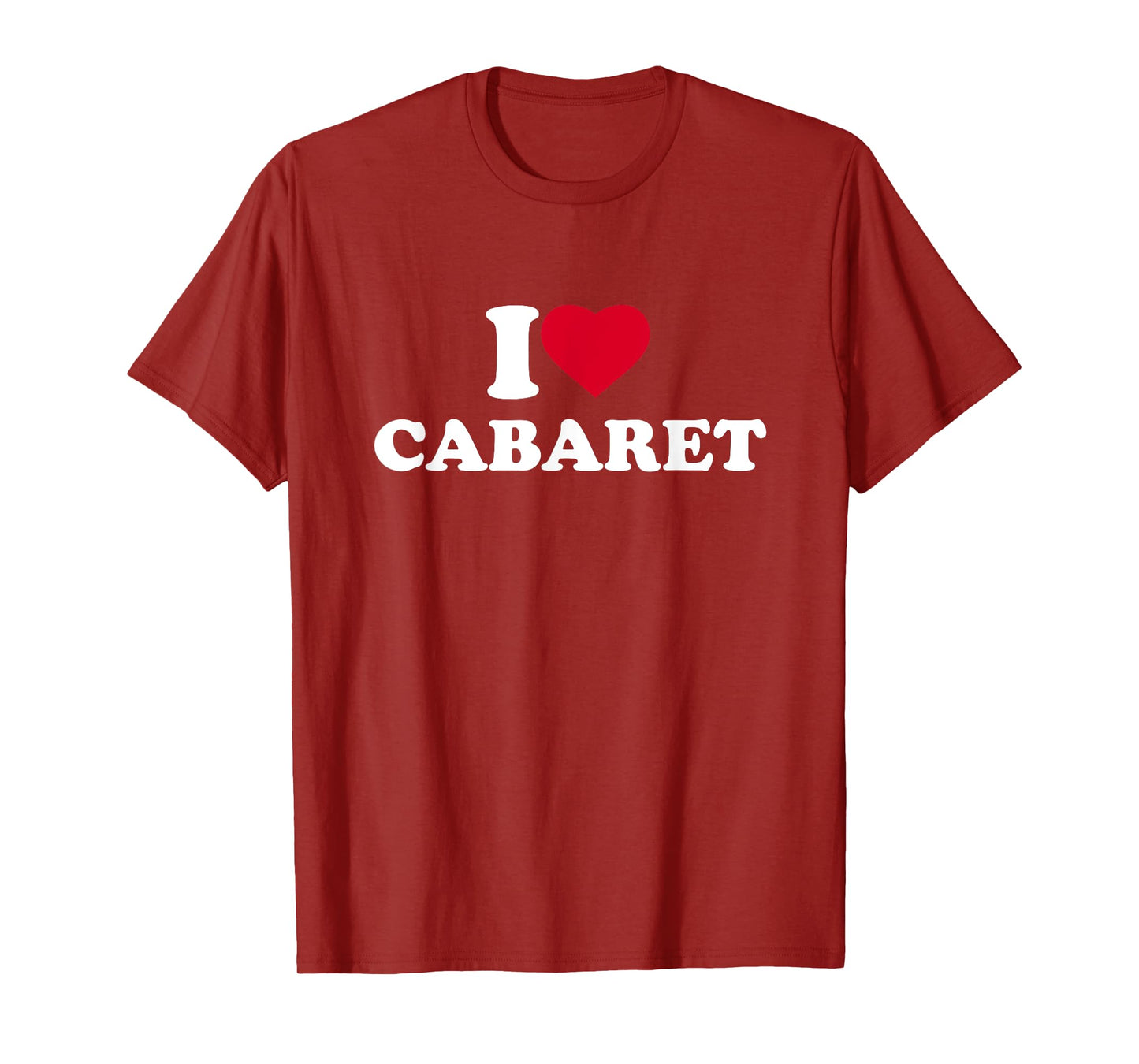 I Love Cabaret I Heart Cabaret Lover T-Shirt