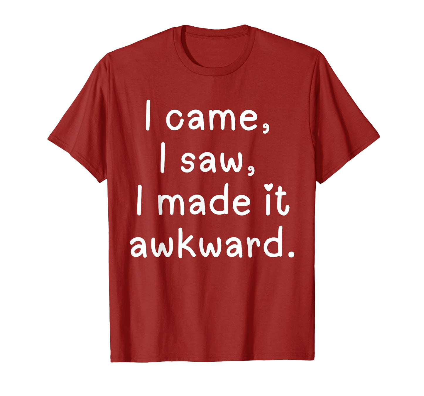 Funny I came I saw I made it awkward Men Women Girl Boy Tee T-Shirt