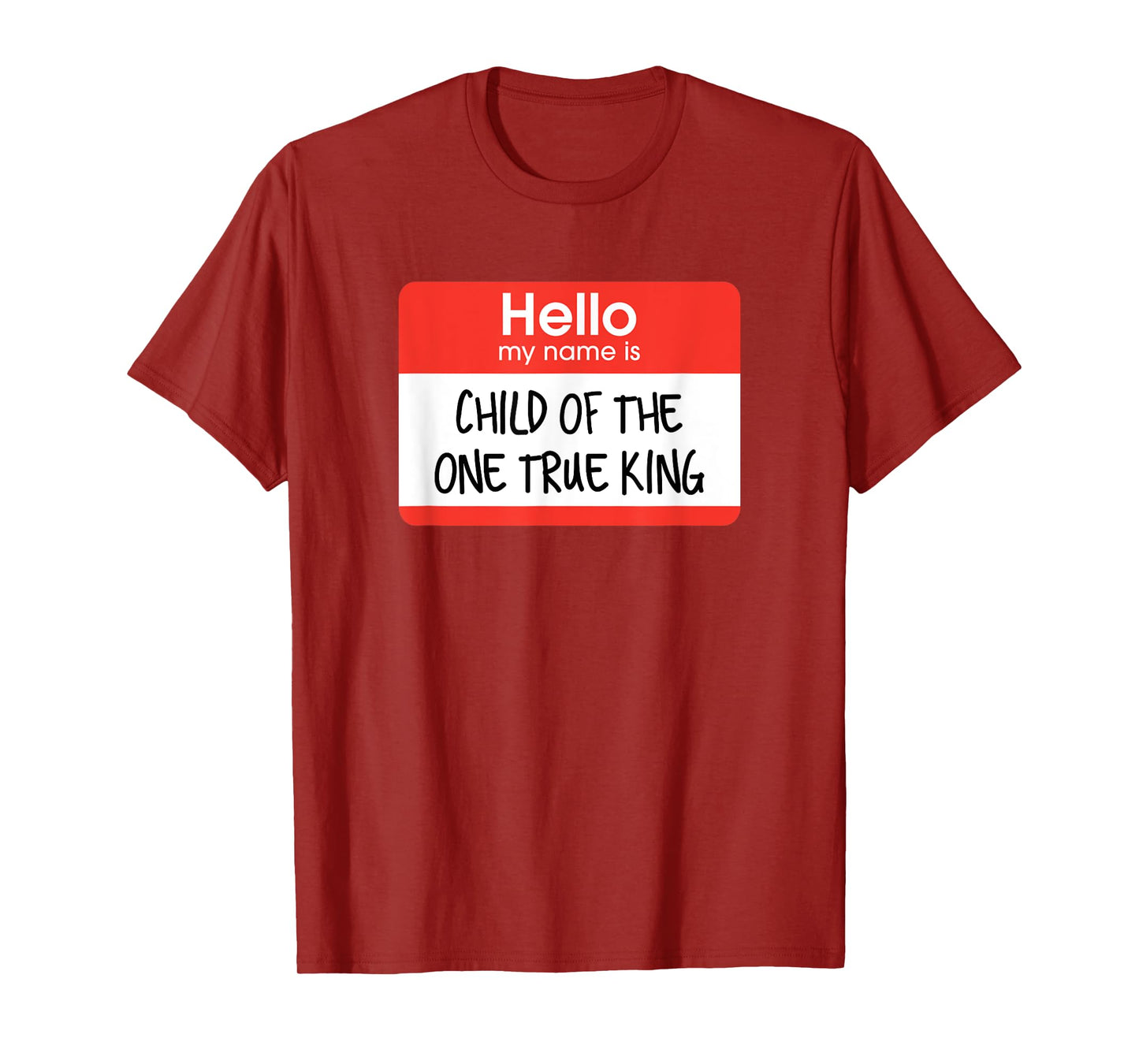 Hello My Name Is Child Of The One True King T-Shirt