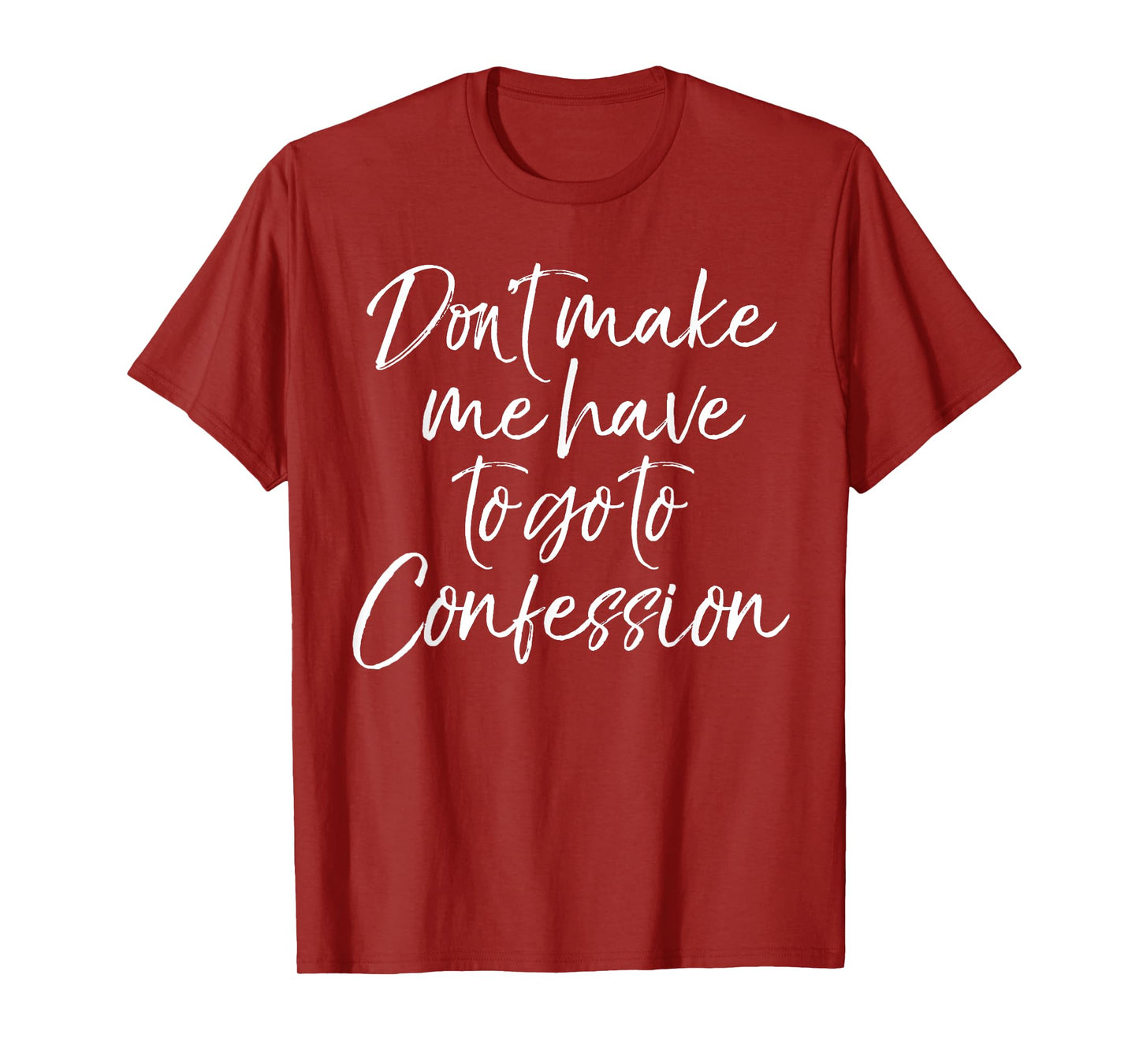 Funny Christian Joke Don't Make Me Have to Go to Confession T-Shirt