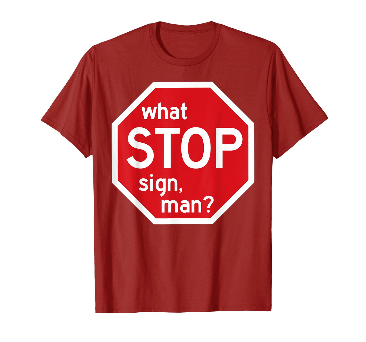 What Stop Sign Man Viral Meme Traffic Quote T-Shirt