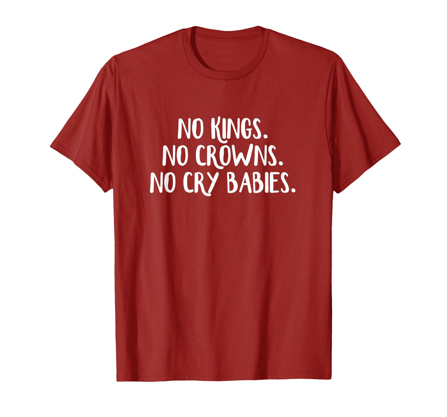 No Kings No Crowns No Cry Babies T-Shirt