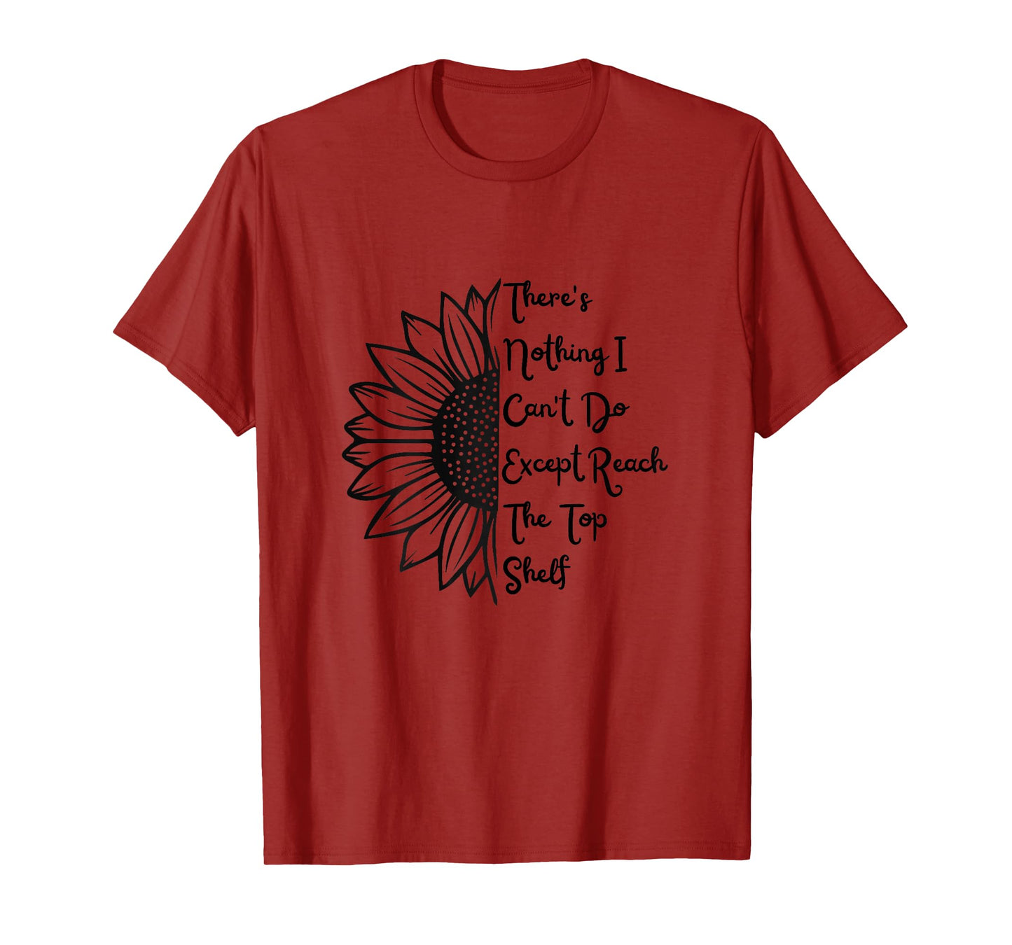 There's Nothing I Can't Do Except Reach The Top Shelf Women T-Shirt