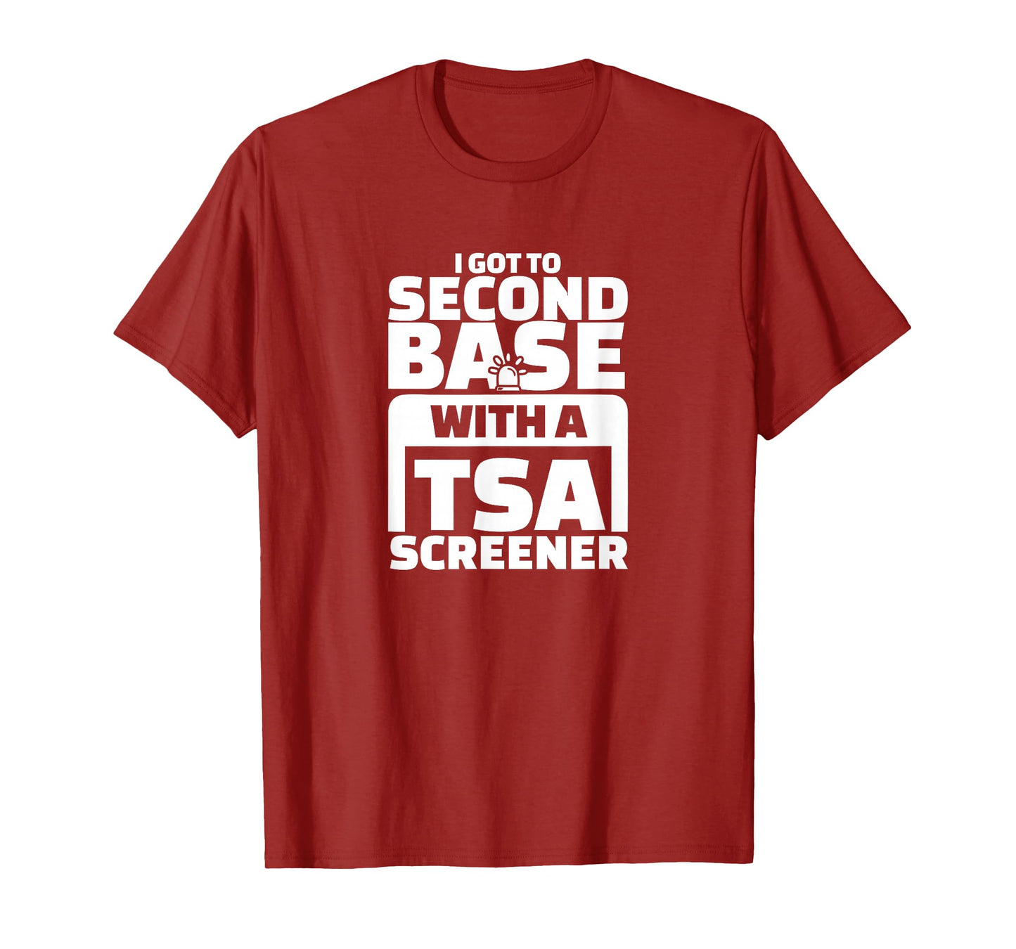 I Got To Second Base With A TSA Screener T-Shirt