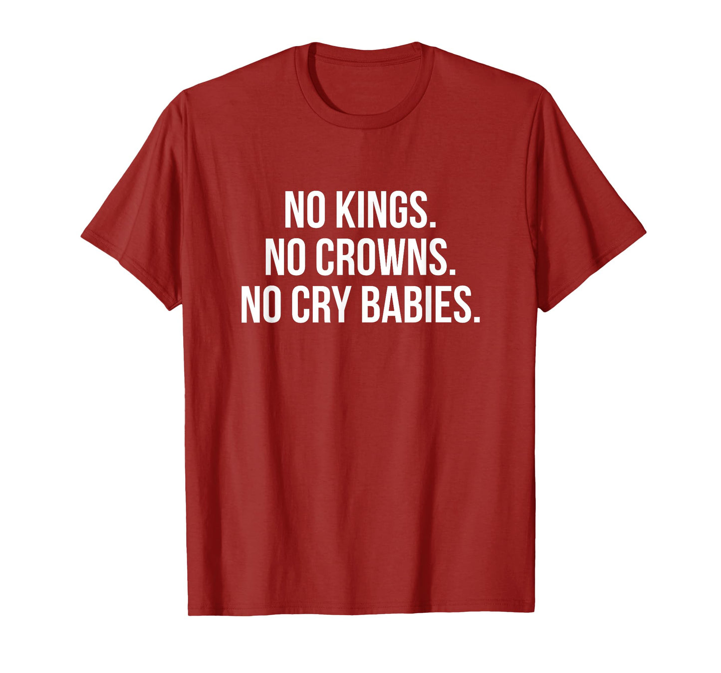 No Kings No Crowns No Cry Babies T-Shirt