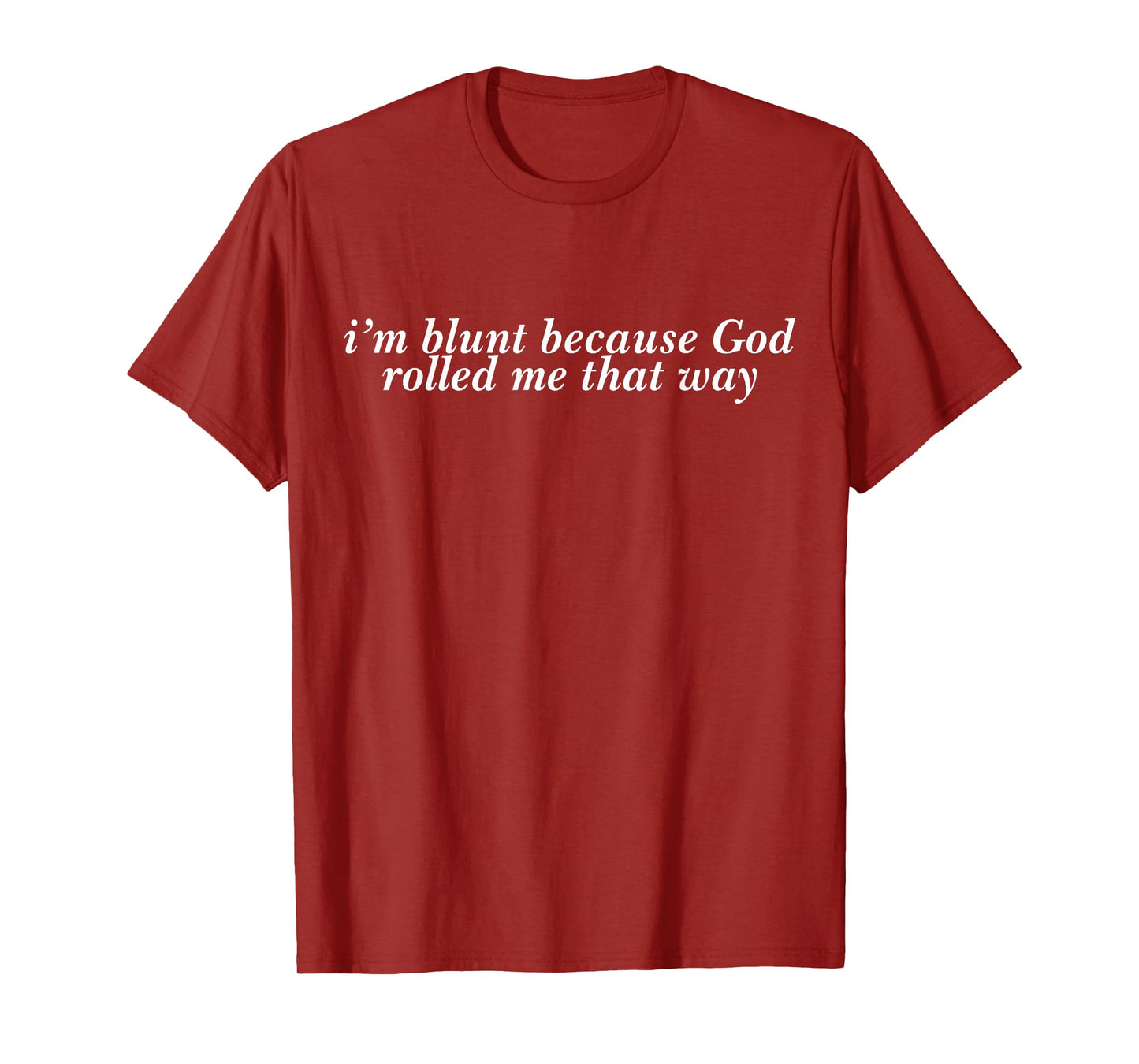 I'm Blunt Because God Rolled Me That Way Funny Faith Quote T-Shirt