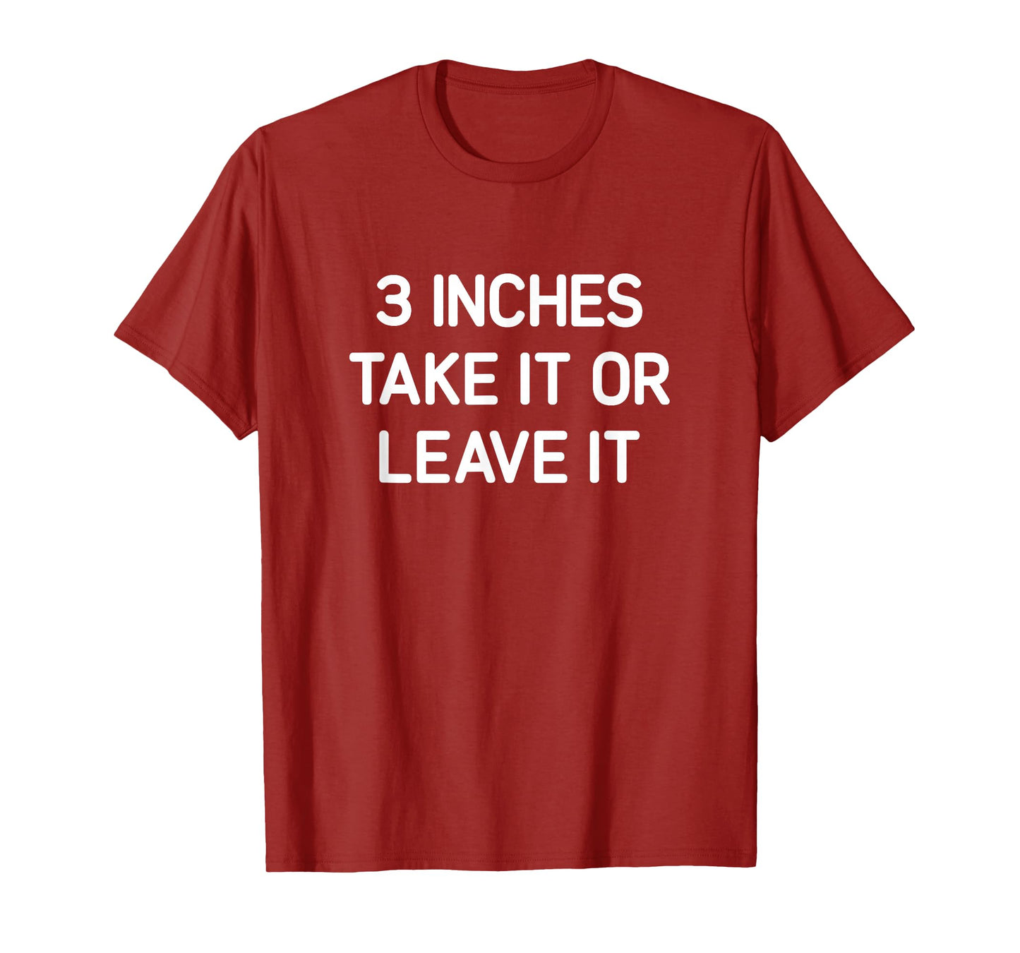 Three Inches Take It Or Leave It, Funny, Jokes, Sarcastic T-Shirt