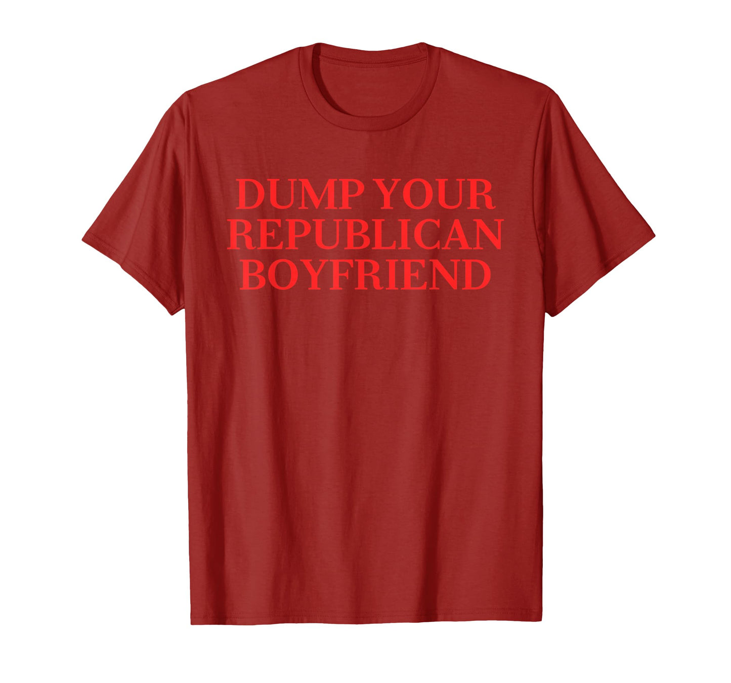 Dump Your Republican Boyfriend Funny Quote T-Shirt