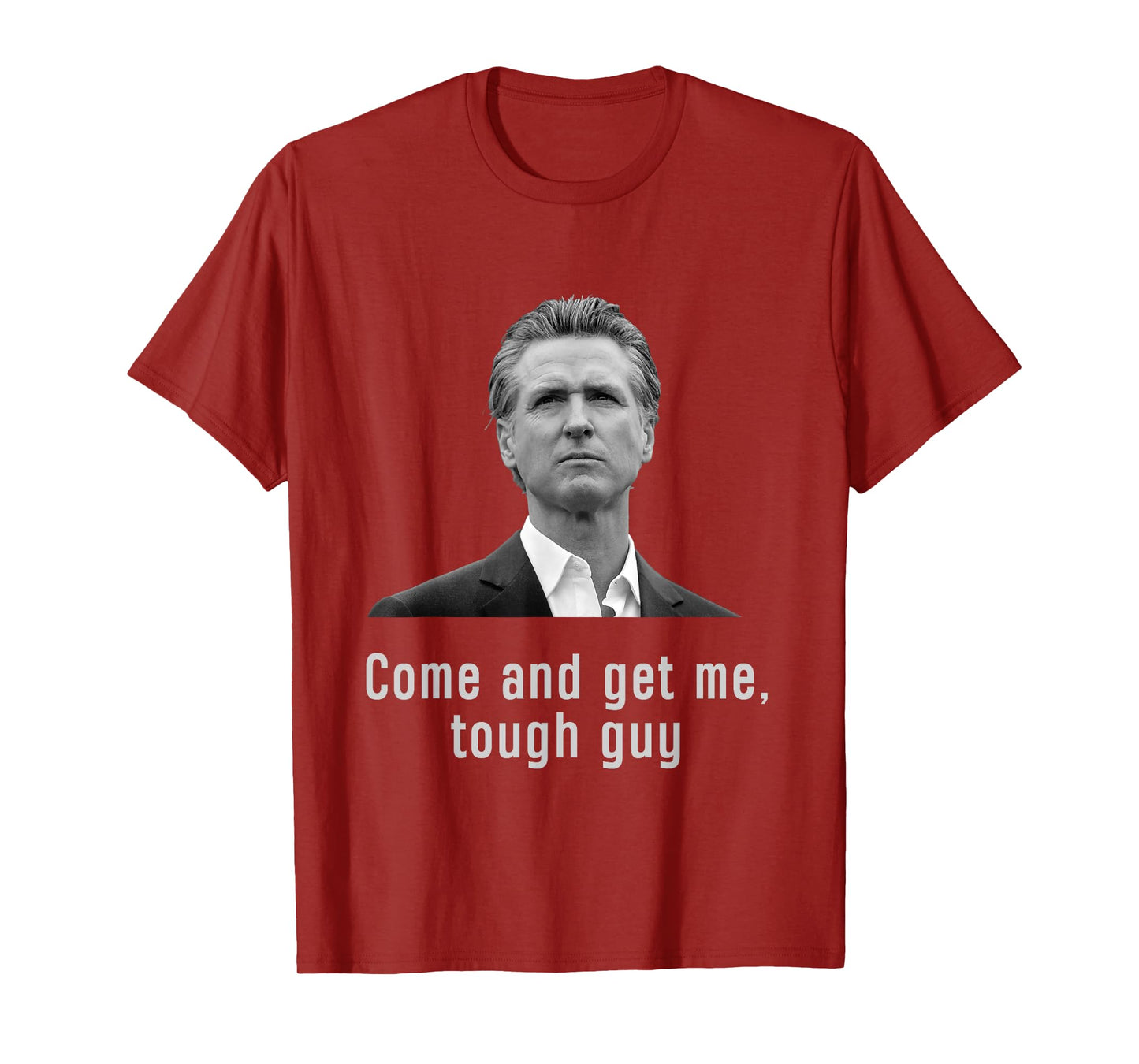 Come And get Me Tough Guy Gavin Newsom T-Shirt