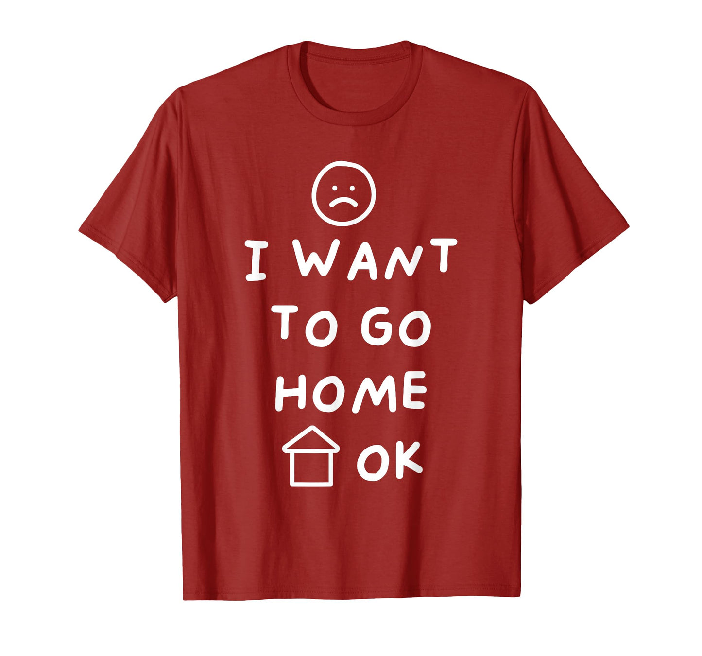 Funny I Want to Go Home OK Sad Face Hand Drawn House T-Shirt