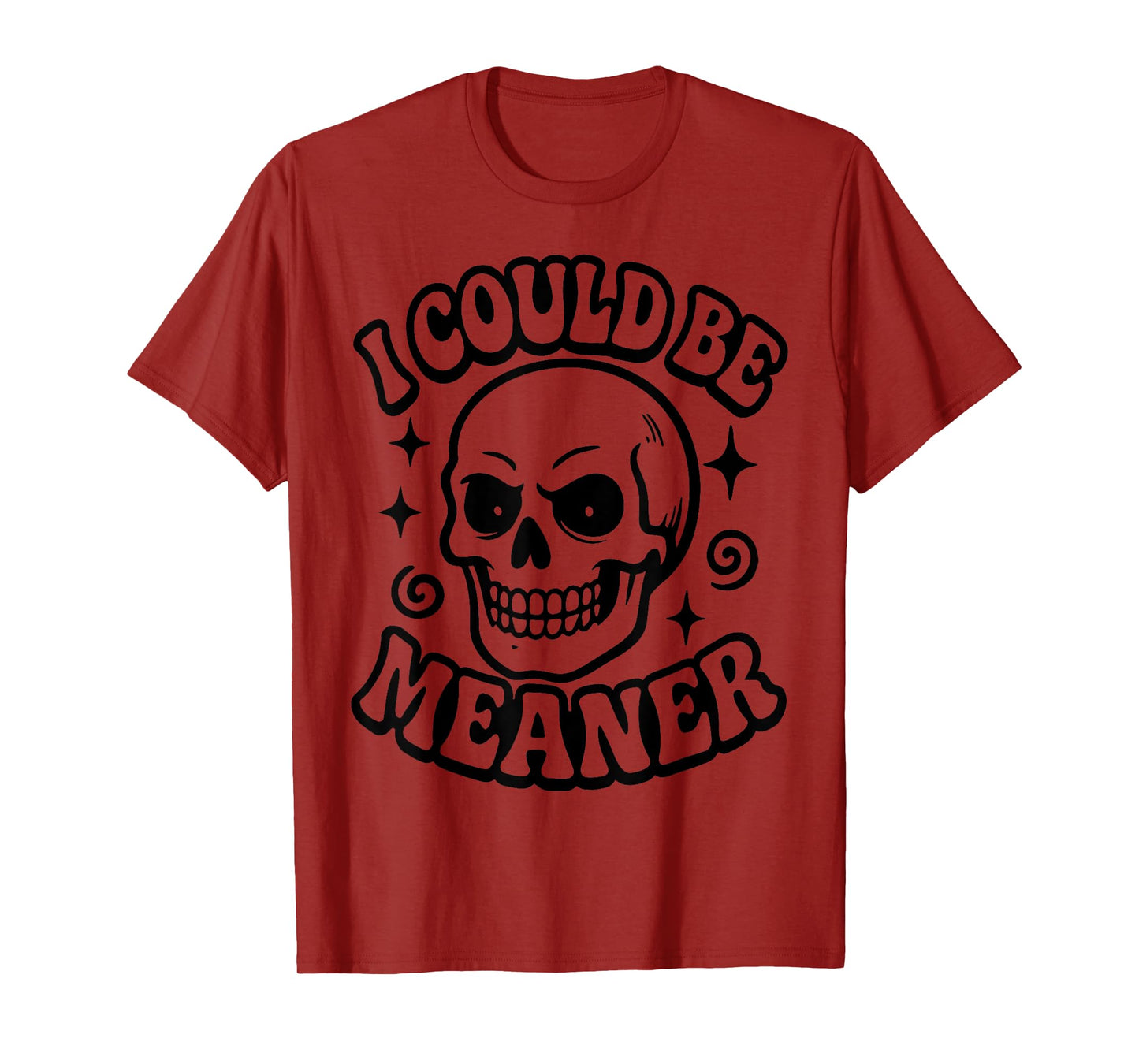 I Could be Meaner T-Shirt