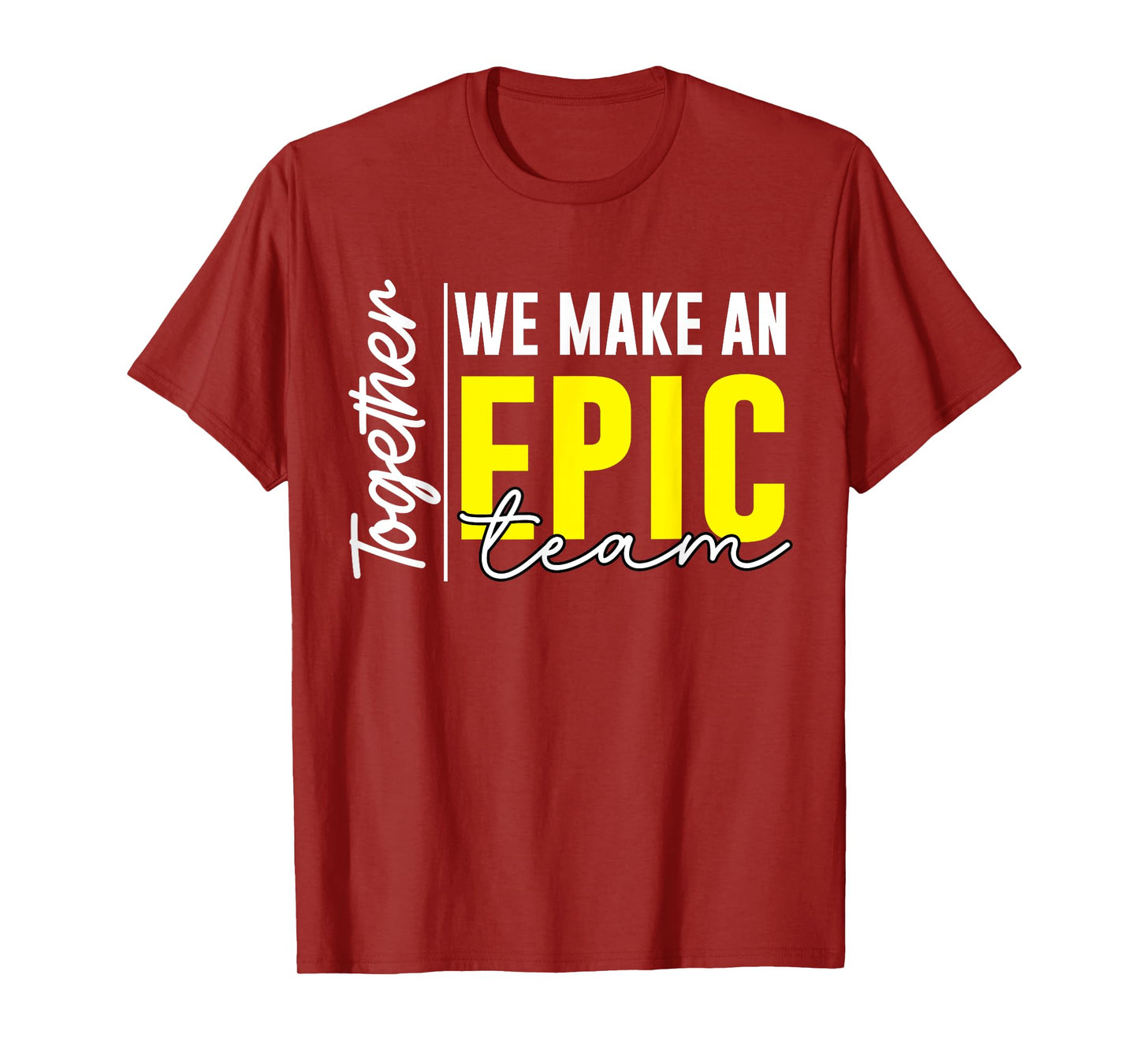 Together We Make An Epic Team - best team ever Work Group T-Shirt