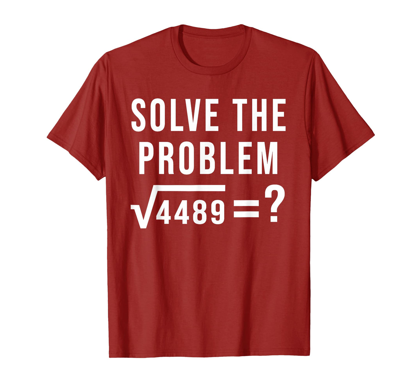 Solve The Problem 67 Six Seven Square Root 4489 Slang Math T-Shirt
