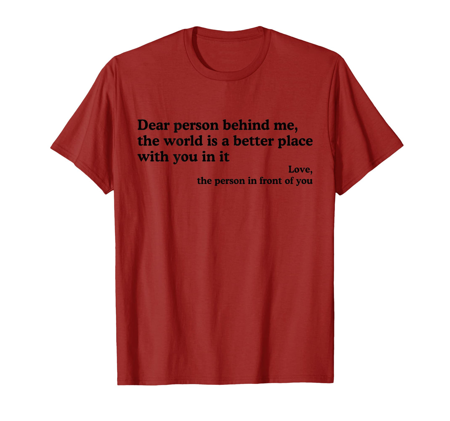 Dear Person Behind Me The World Is A Better Place With You T-Shirt