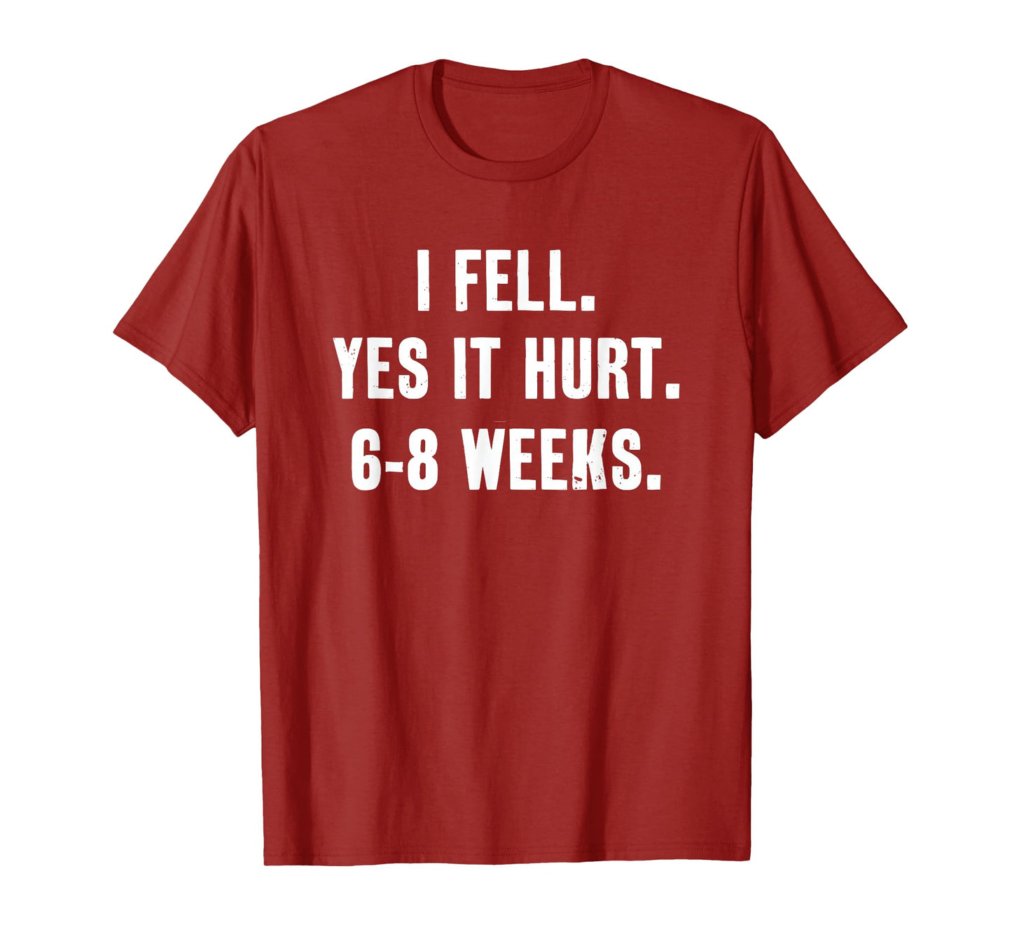 I Fell Yes It Hurt 6-8 Weeks Funny Broken Bone Arm T-Shirt