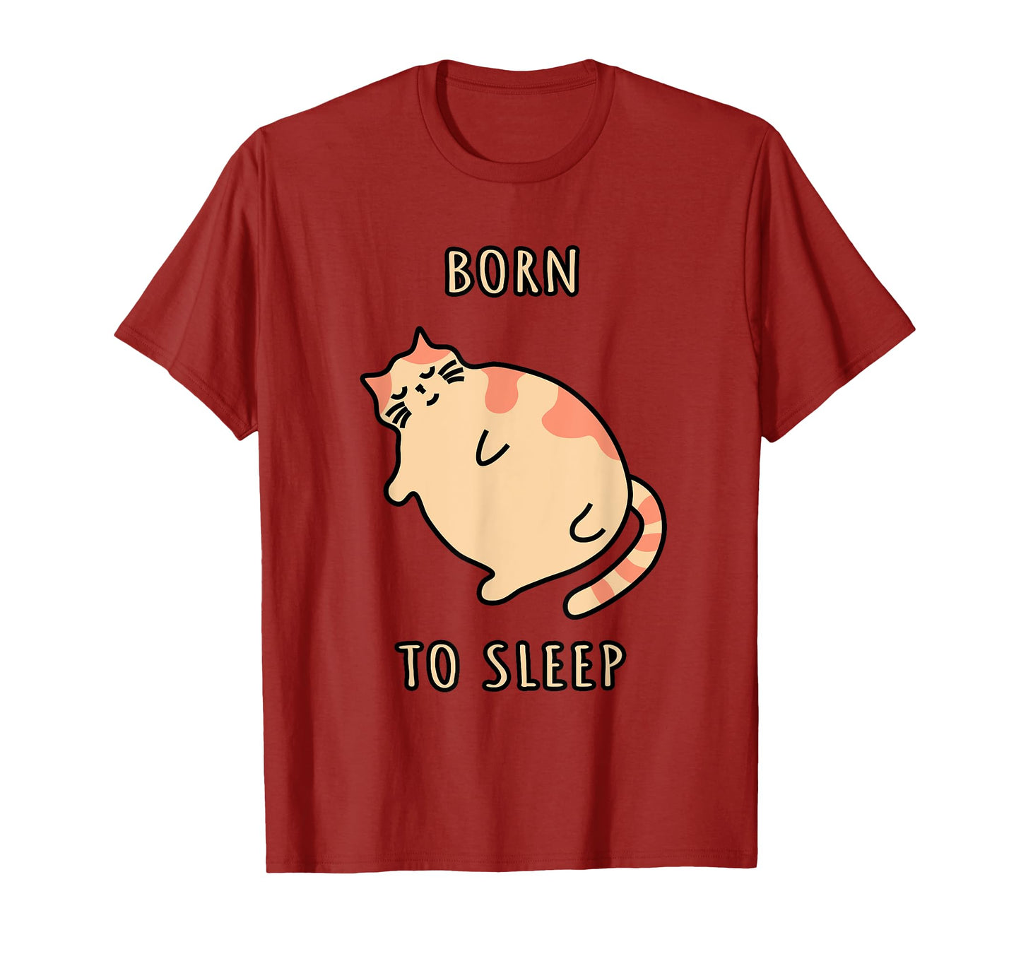 Fat sleeping cat Born to sleep kitty Napping cat Sleepy cat T-Shirt