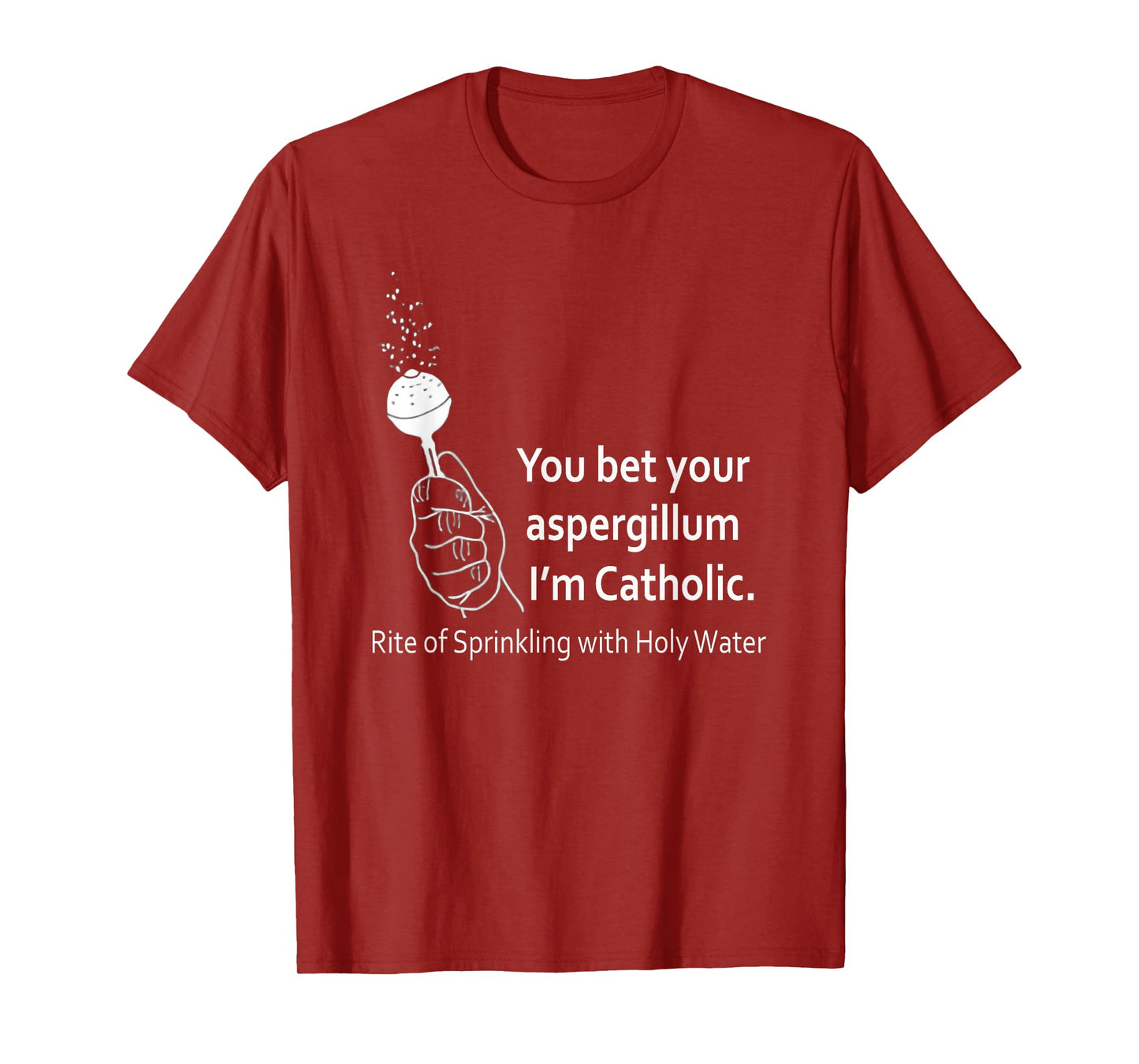 Funny You Bet Your Aspergillum I'm Catholic Christian Quote T-Shirt