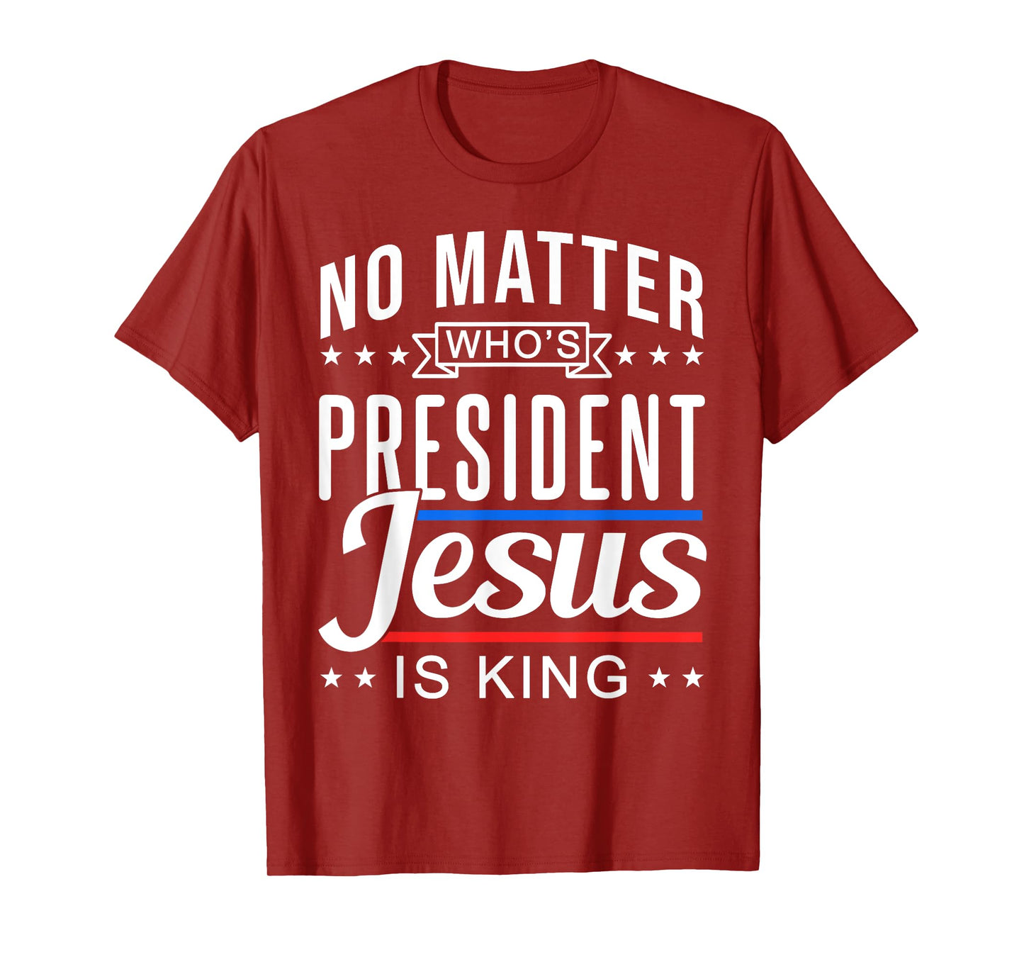 No matter who is president jesus is king Vote and Election T-Shirt