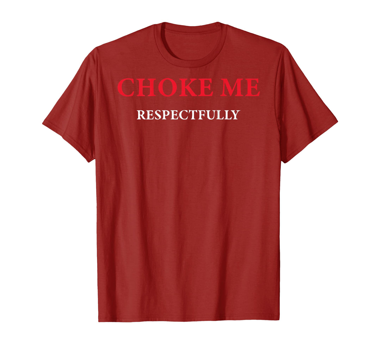 (ON Back) Choke Me Respectfully Meme Funny Saying Quote T-Shirt