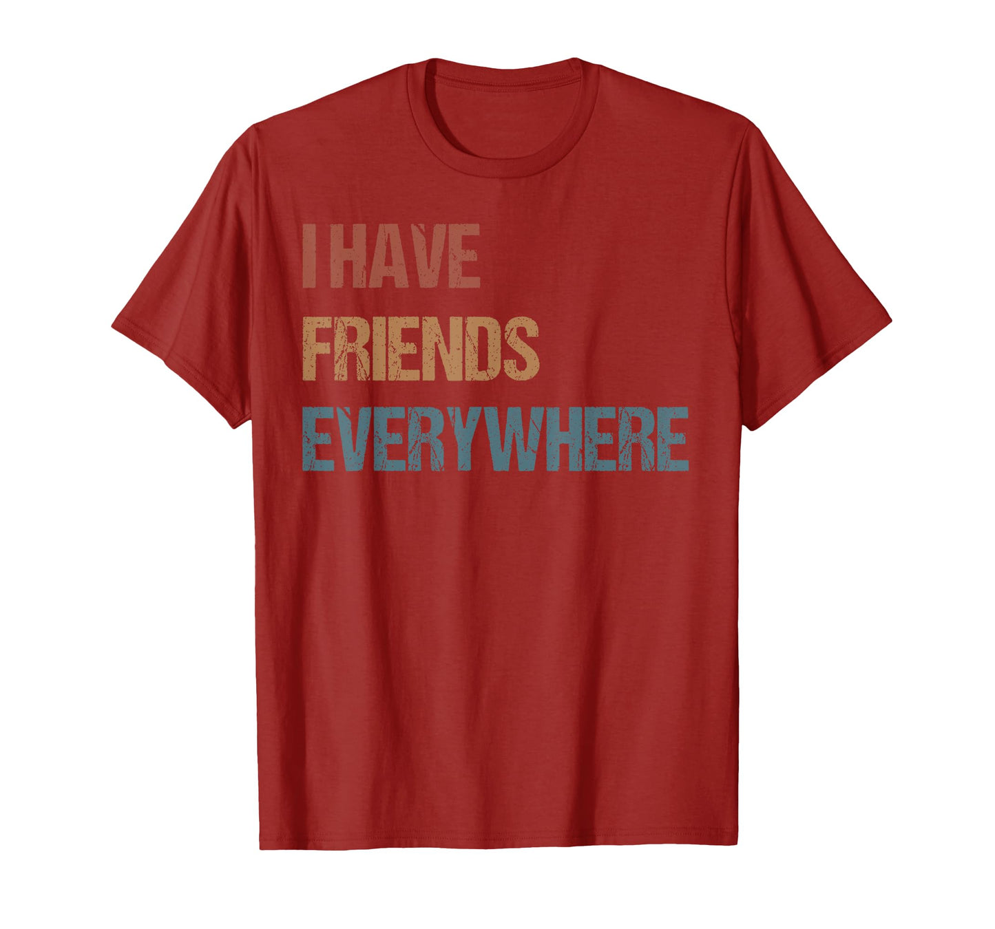"I Have Friends Everywhere" Quote Men Women Girl Kid T-Shirt