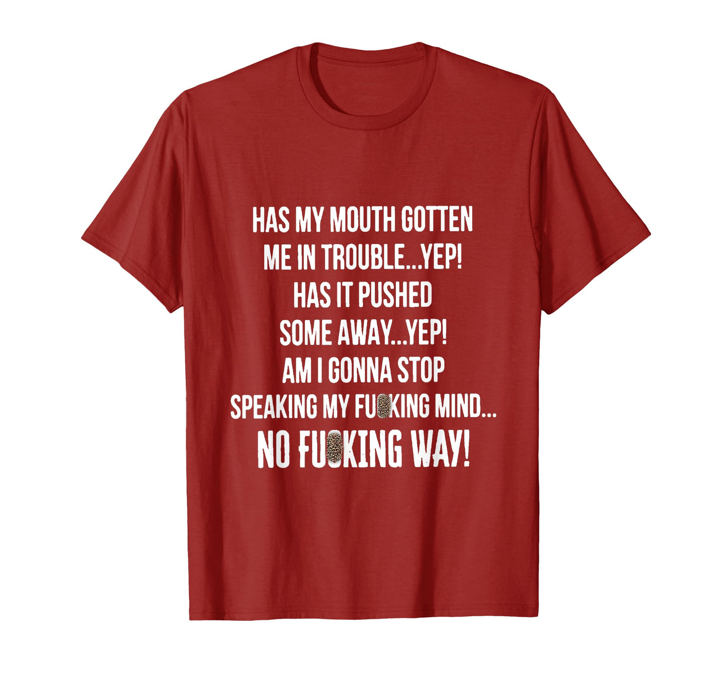 HAS MY MOUTH GOTTEN ME IN TROUBLE...YEP! HAS IT PUSHED SOME T-Shirt