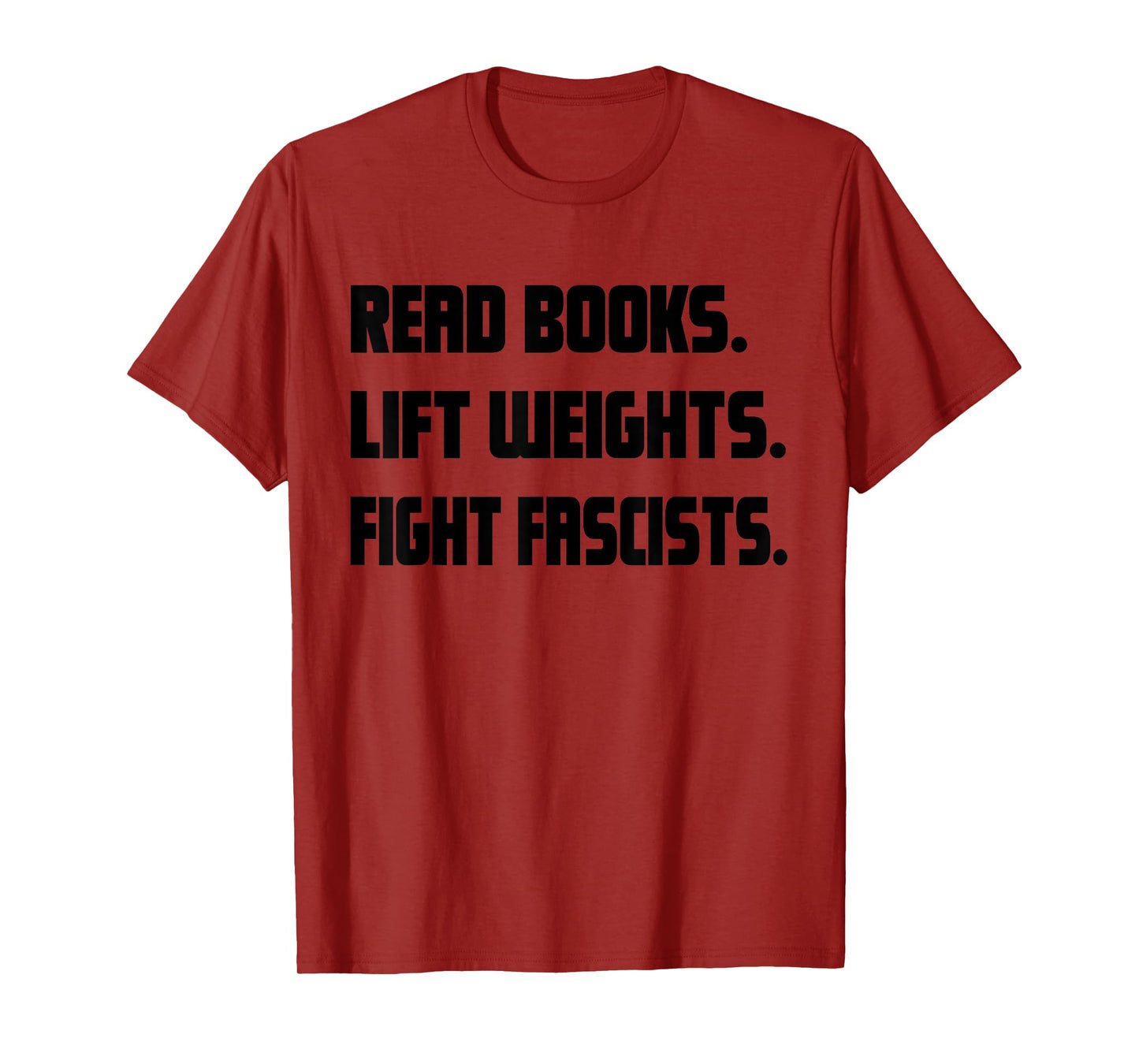Read Books Lift Weights Fight Fascists Reading Activism Meme T-Shirt