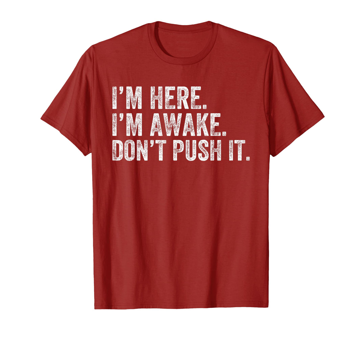 I'm Here I'm Awake Don't Push It Funny Saying Women Men T-Shirt