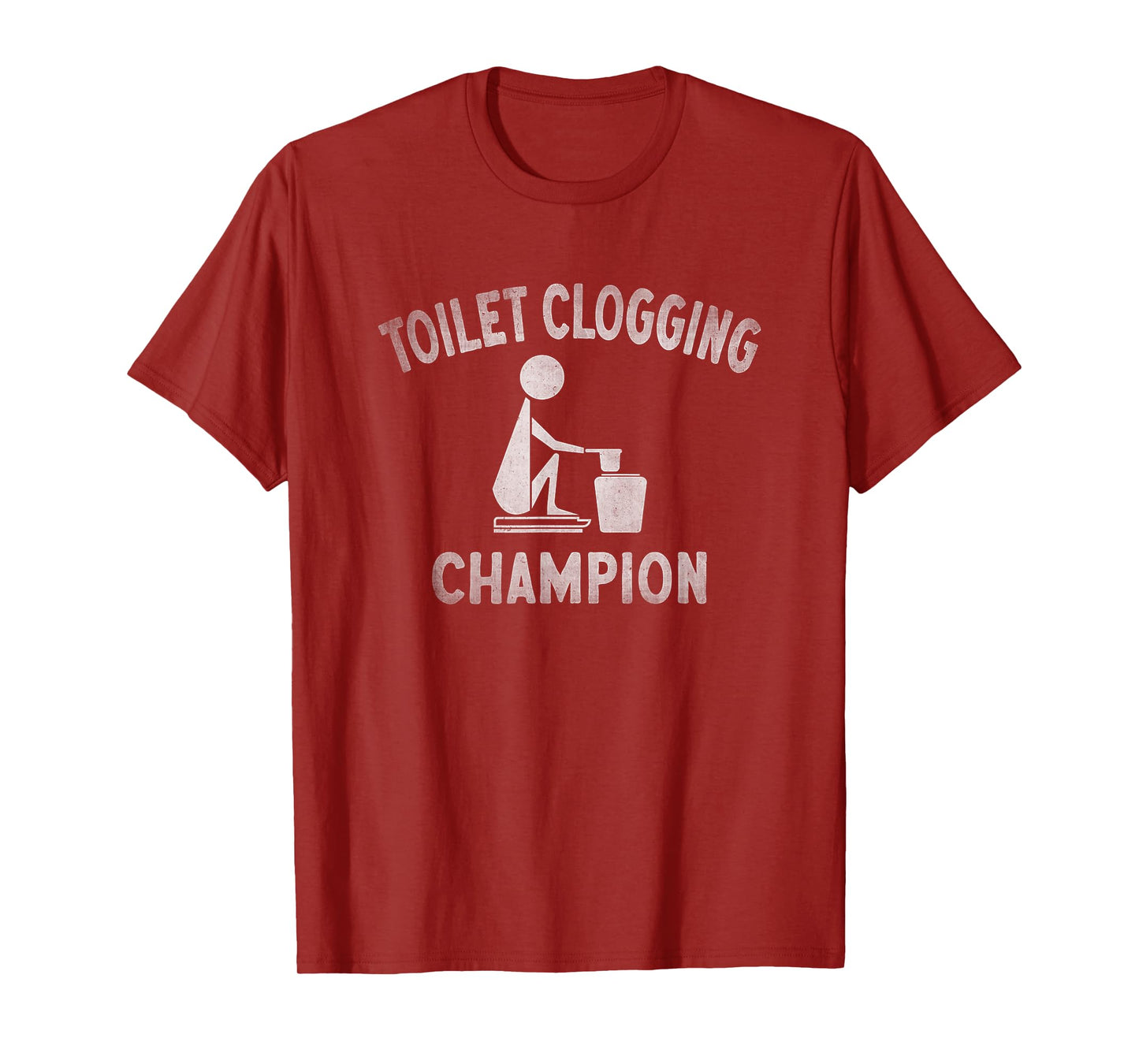 Toilet Clogging Champion - Toilet Clogger Quote T-Shirt