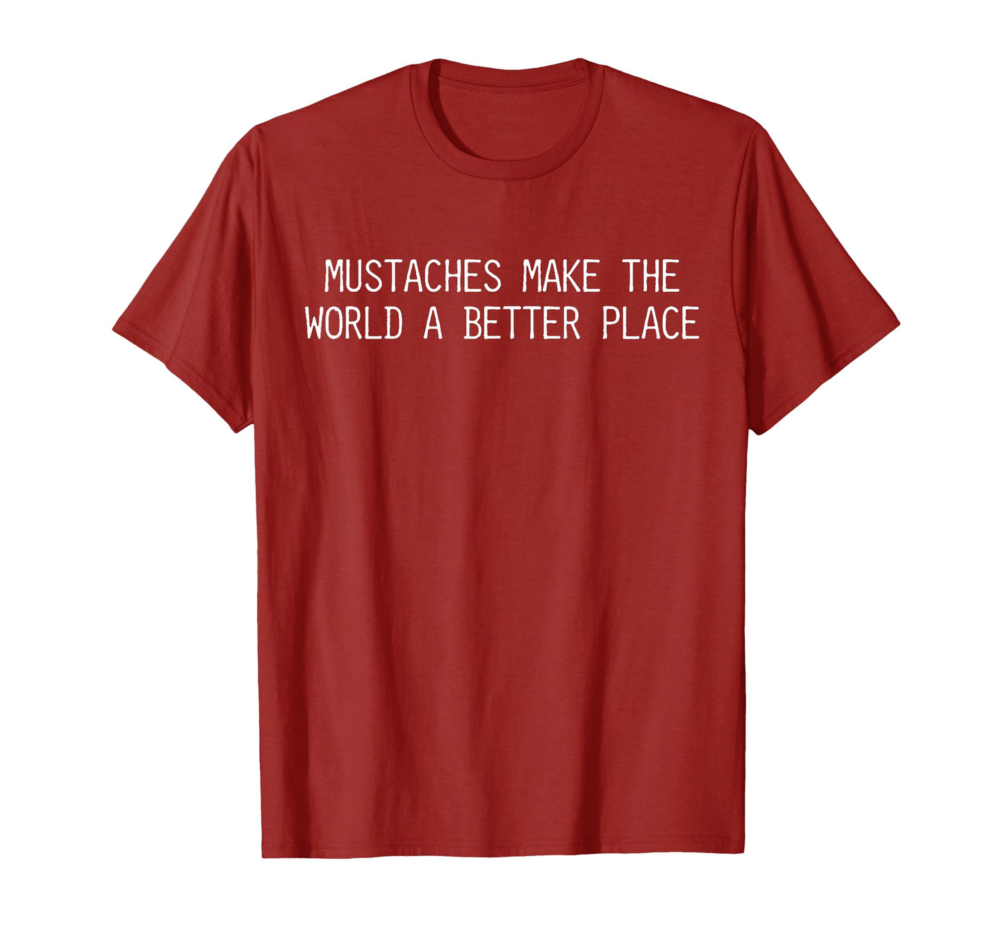 Mustaches Make The World A Better Place Funny Mustache Lover T-Shirt