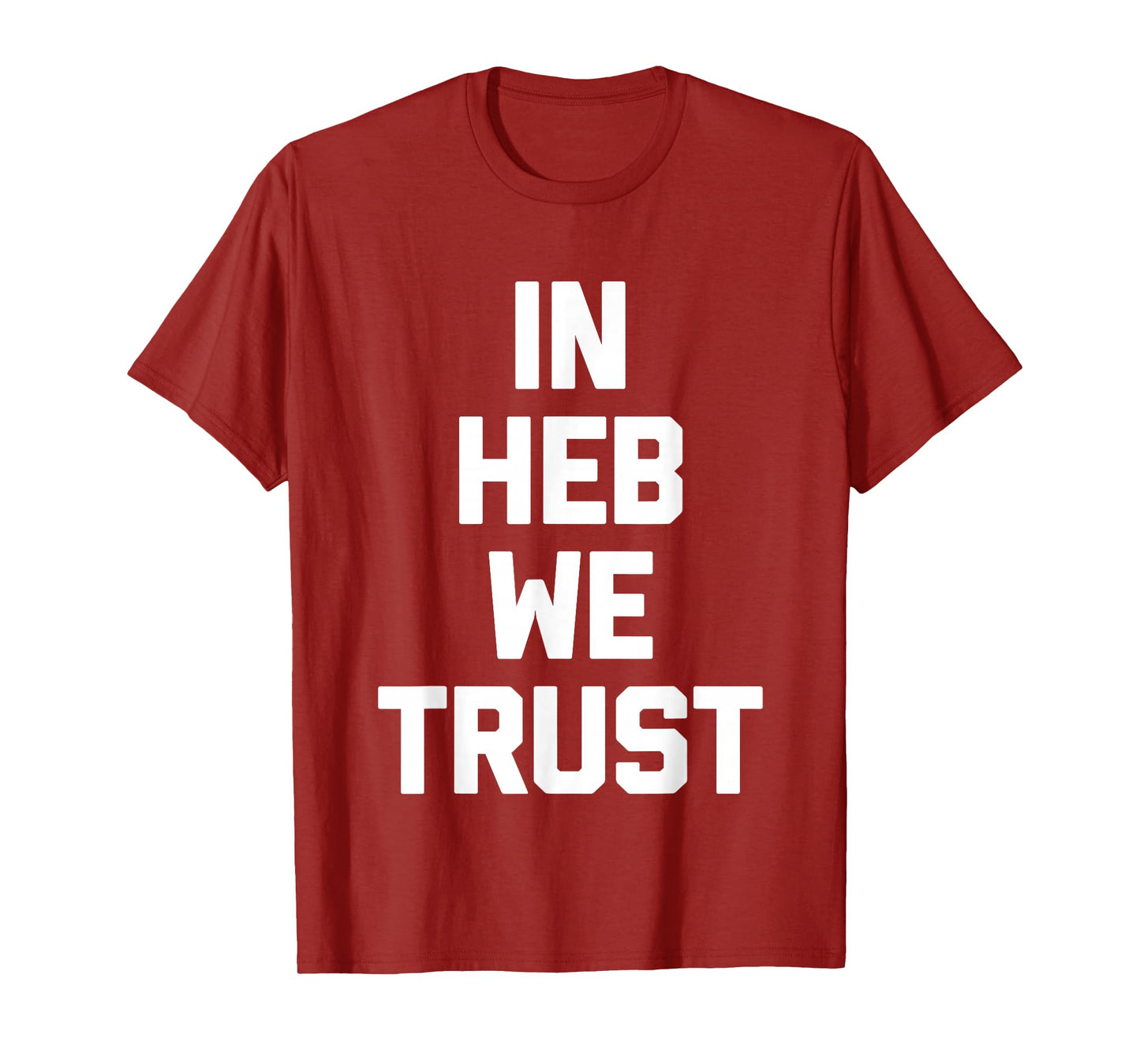 in HEB We Trust - Fun Texas Saying Texan Pride Novelty Texas T-Shirt