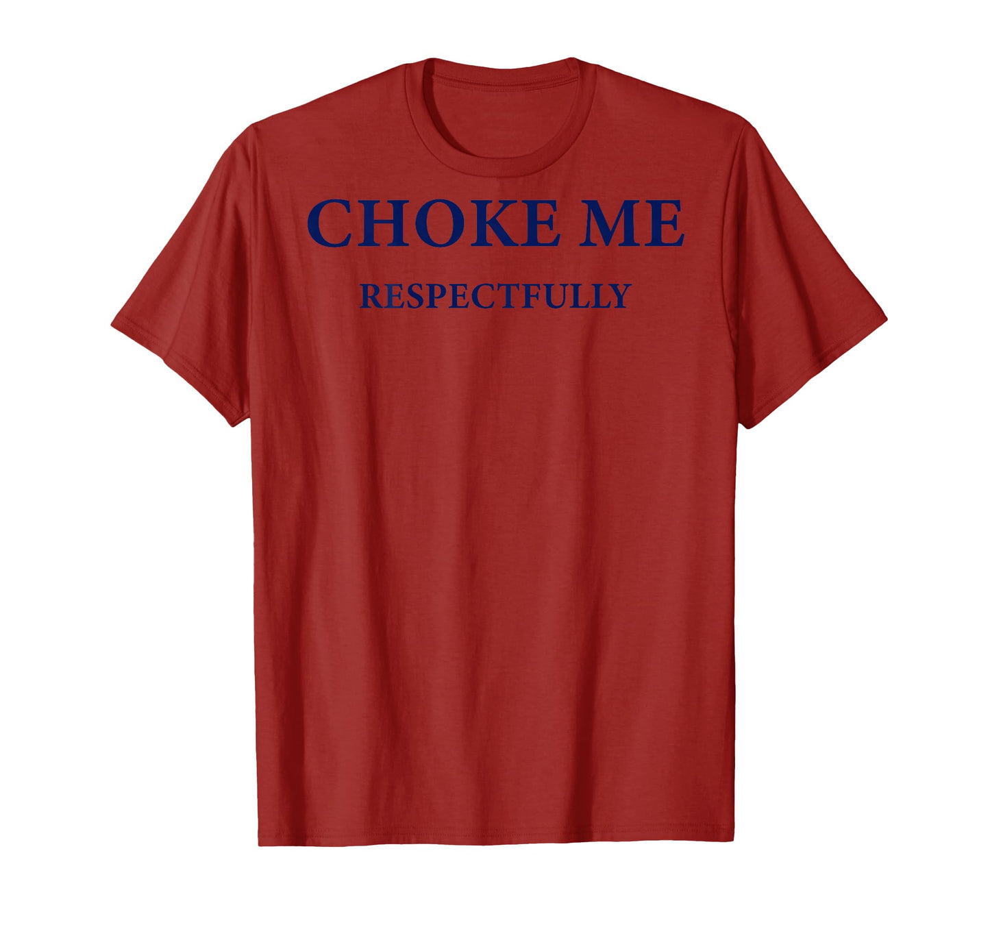 (ON Back) Choke Me Respectfully Meme Funny Saying Quote T-Shirt