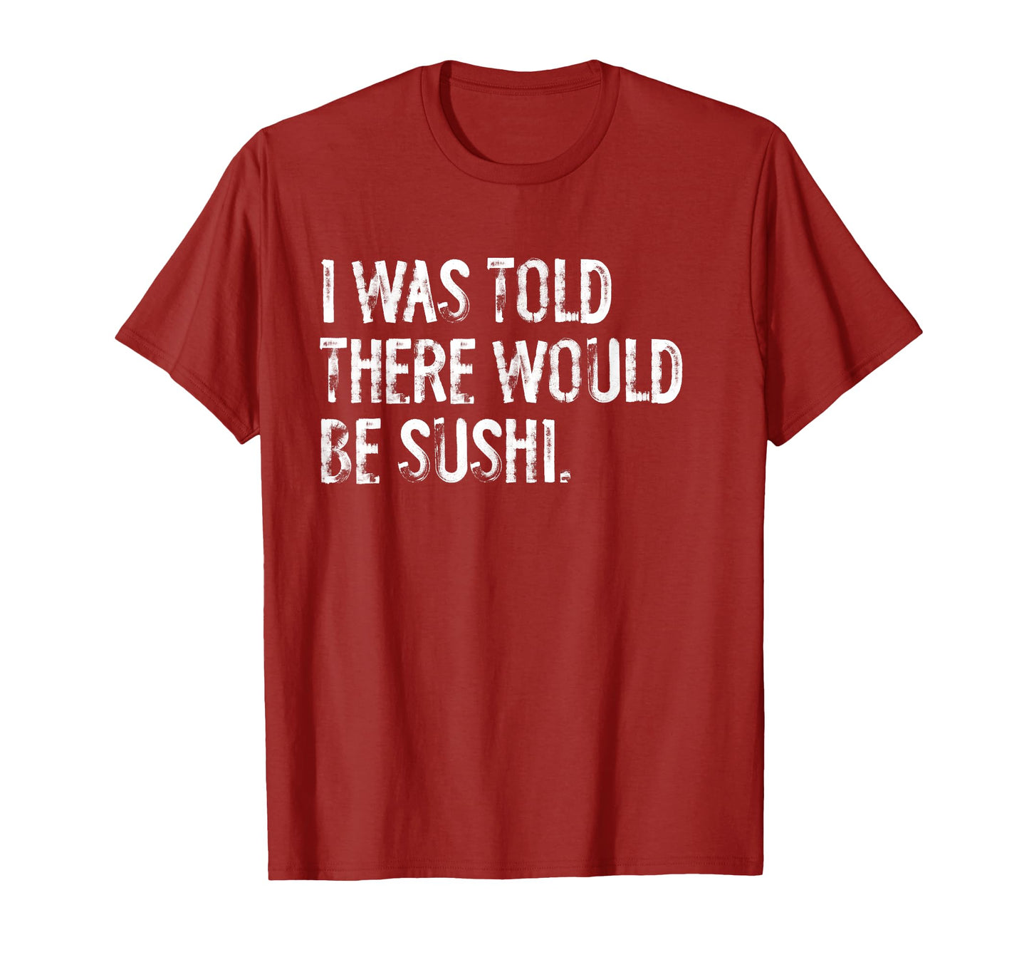 I Was Told There Would Be Sushi T-Shirt