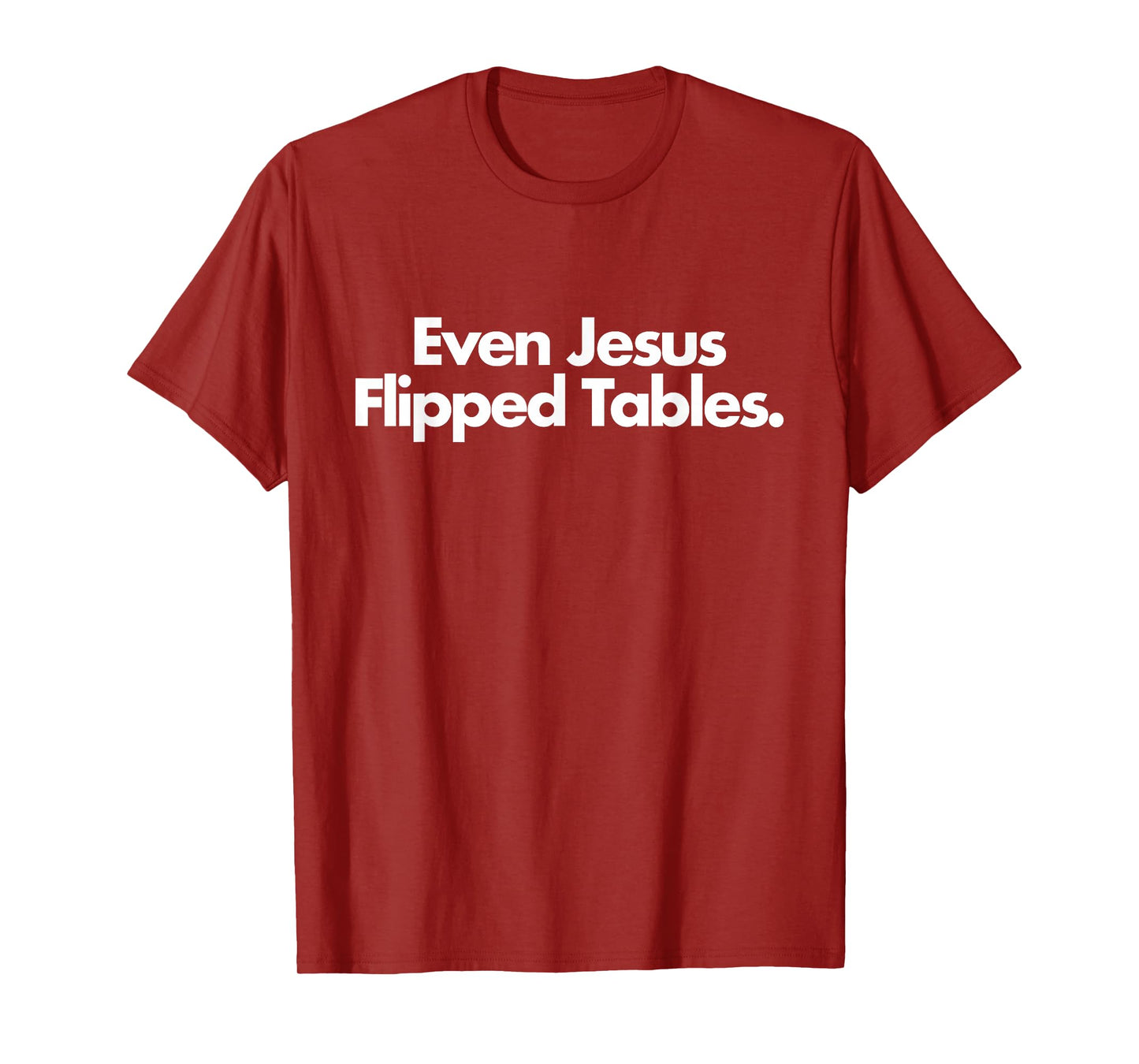 Even Jesus Flipped Tables Funny Jesus Lovers Christian T-Shirt