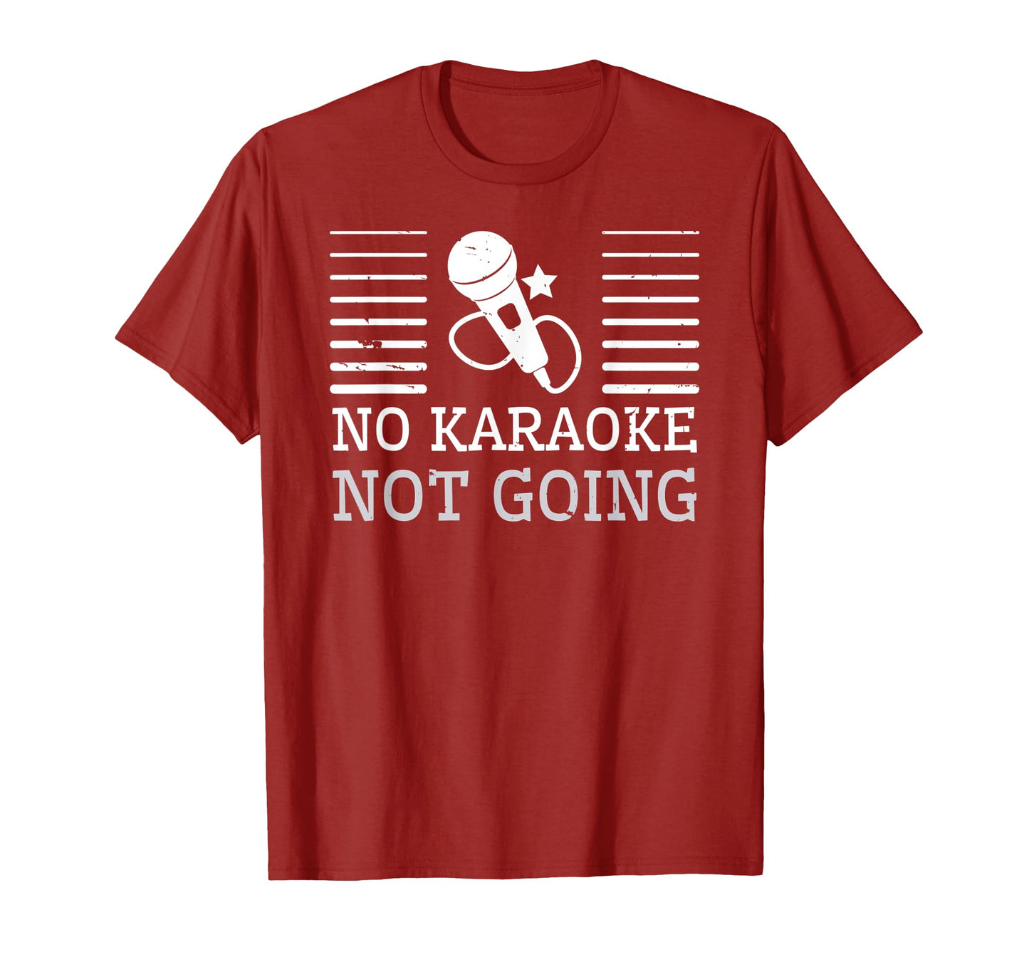 No Karaoke Not Going - Funny Singers T-Shirt