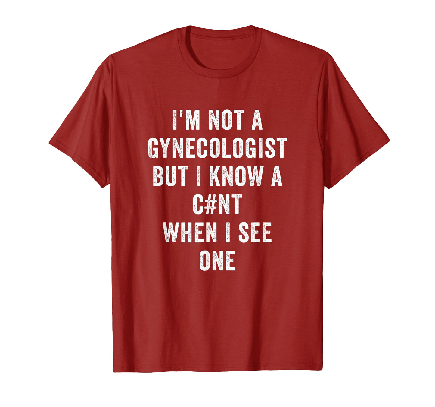 Im Not A Gynecologist But I Know A Cnt When I See One Funny T-Shirt