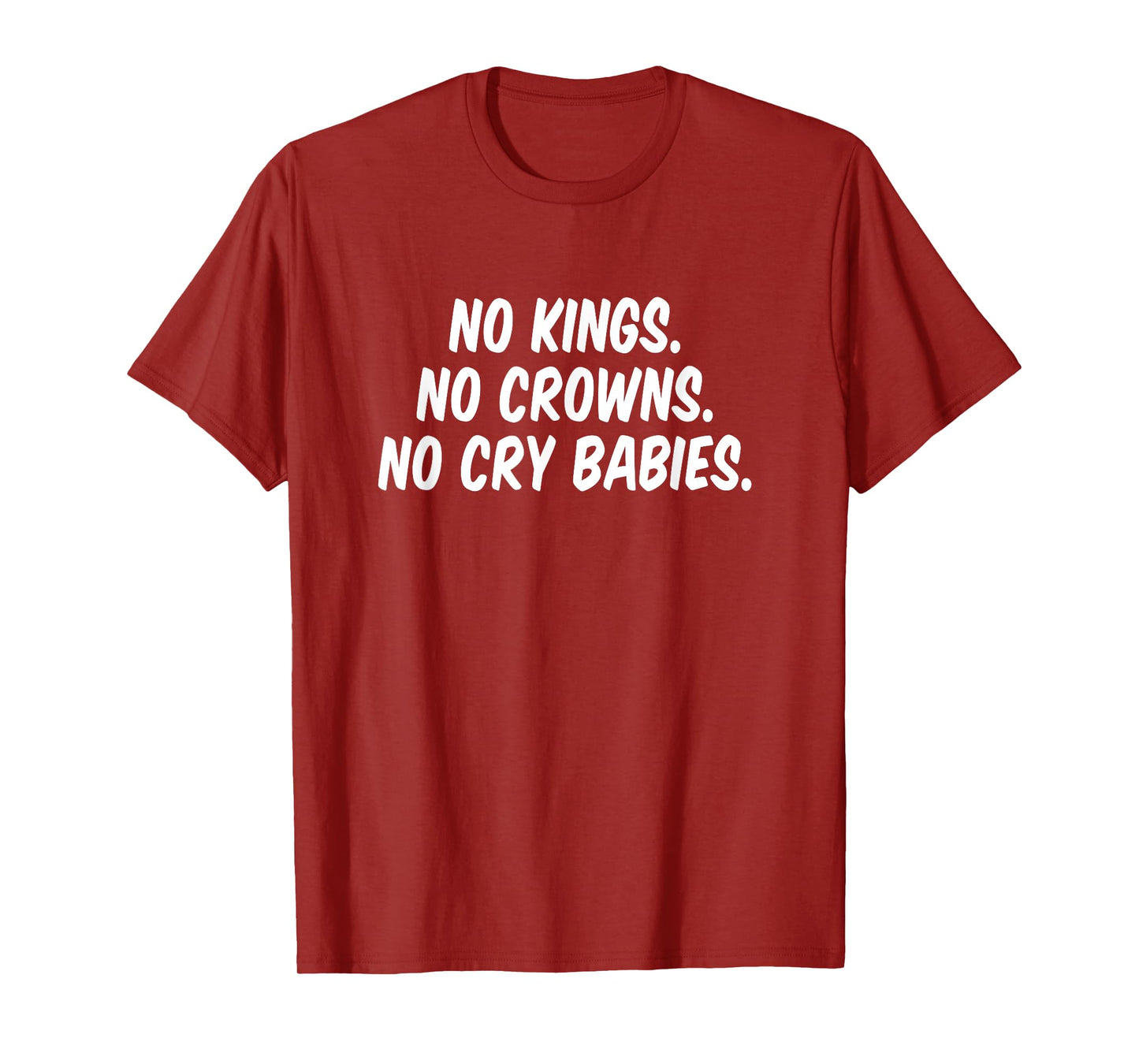 No Kings No Crowns No Cry Babies T-Shirt