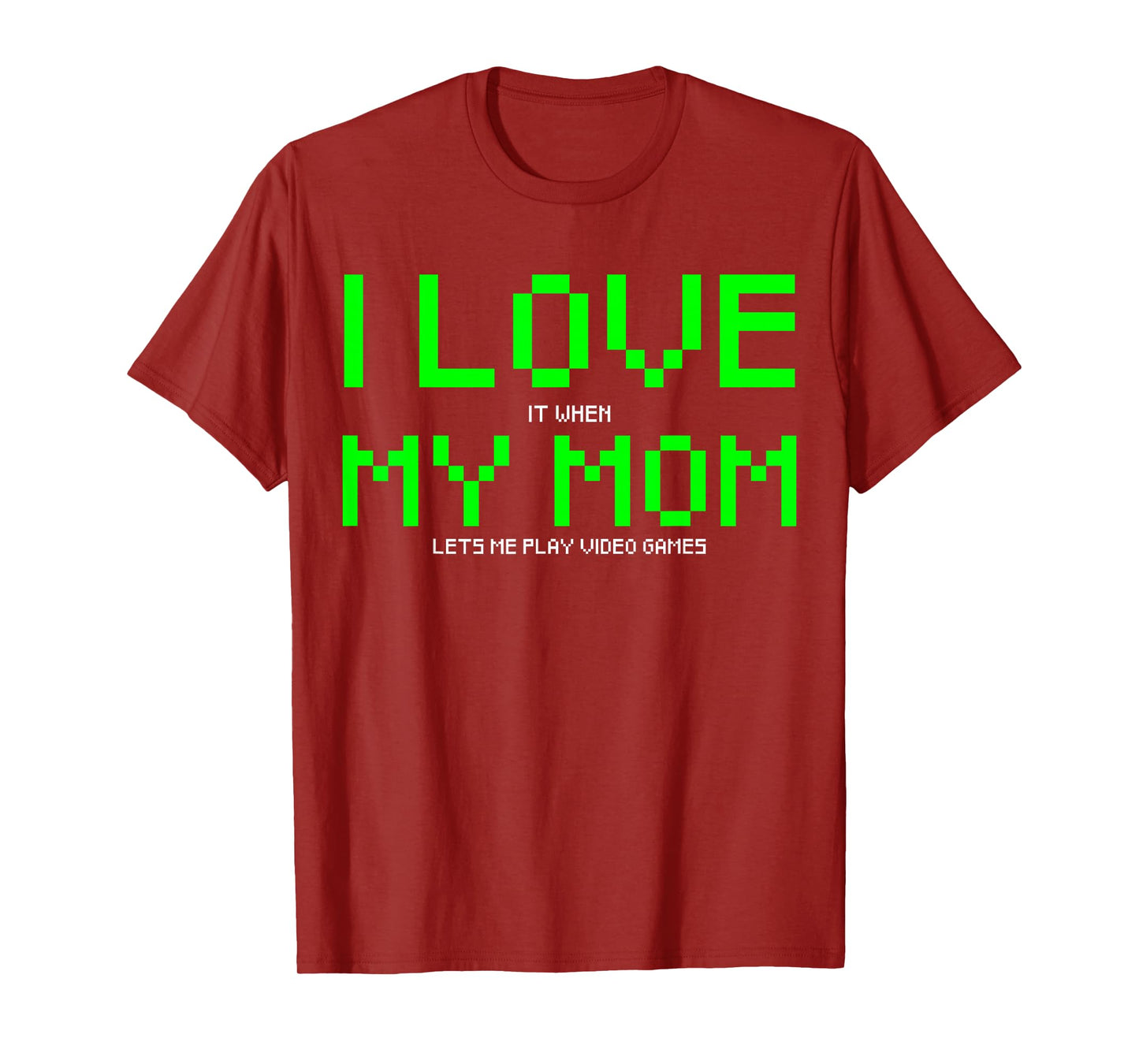 I Love My Mom I Love It When My Mom Lets me Play Video Game T-Shirt