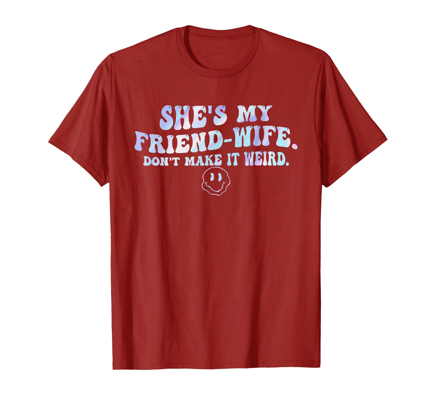 She's My Friend-Wife. Don't Make It Weird. T-Shirt