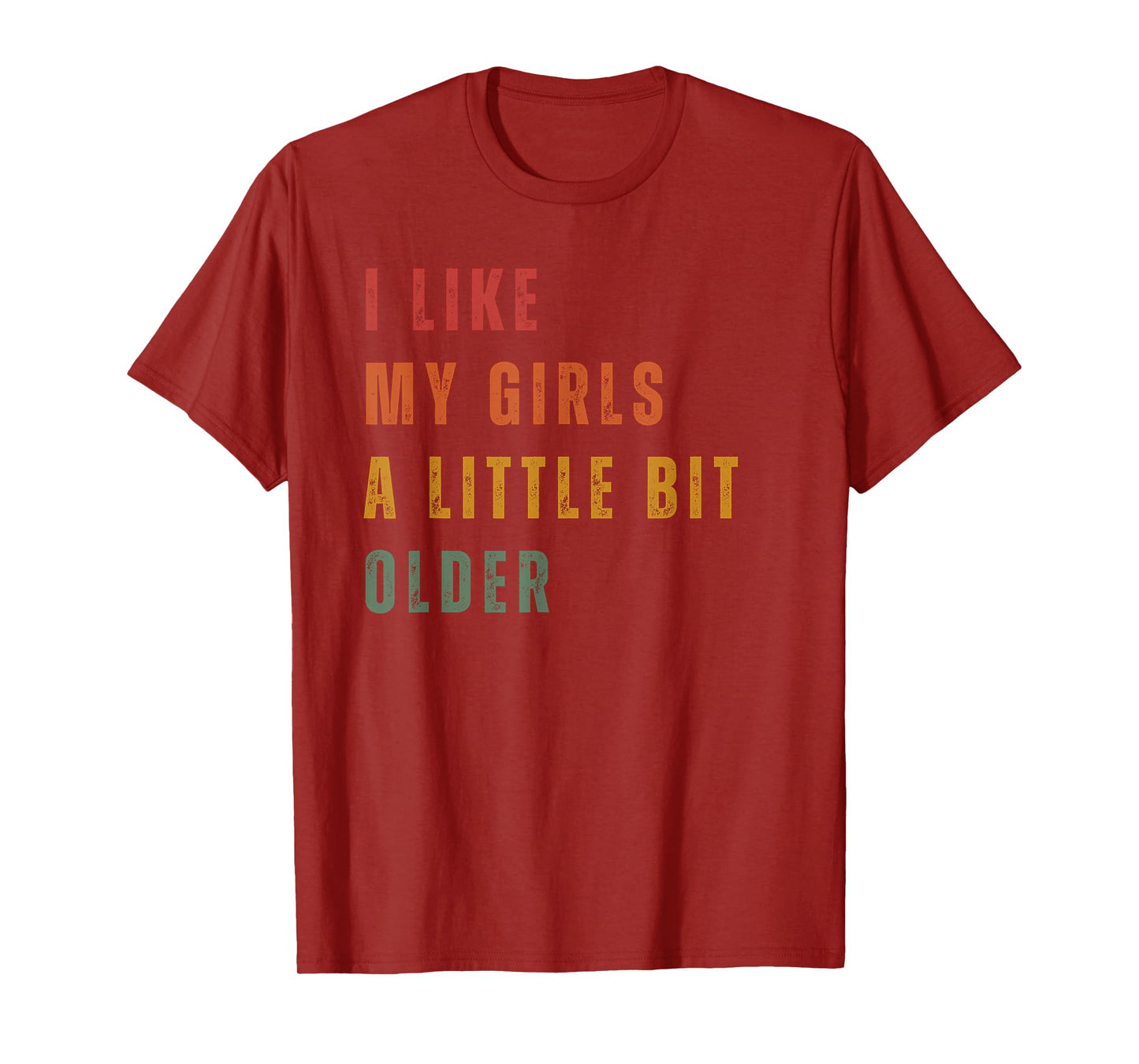 I Like My Girls A Little Bit Older T-Shirt