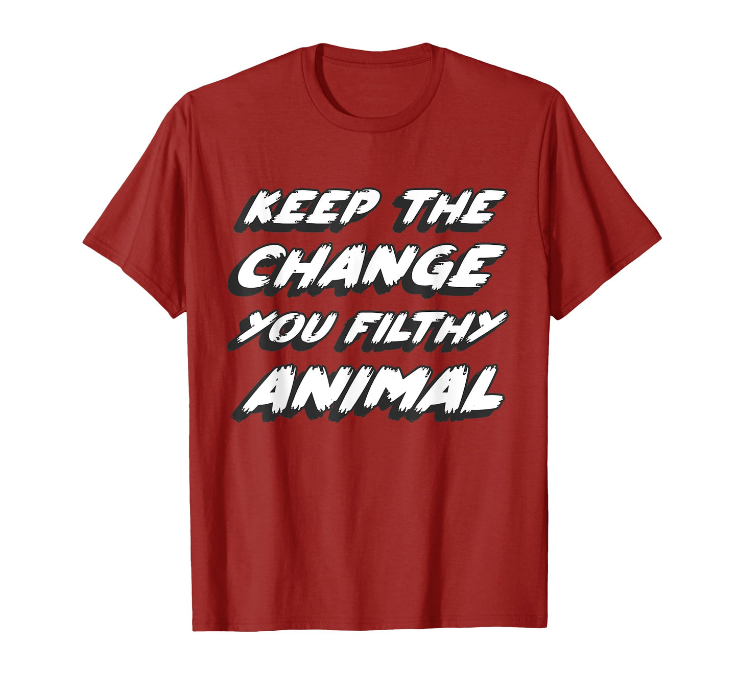 Gone to the movies to watch what's on tv in a book Keep the change you filthy animal Unisex Adult T-Shirt Black Small Animal-Print T-Shirt Casual Modern Crew Neck Short Sleeve T-Shirt