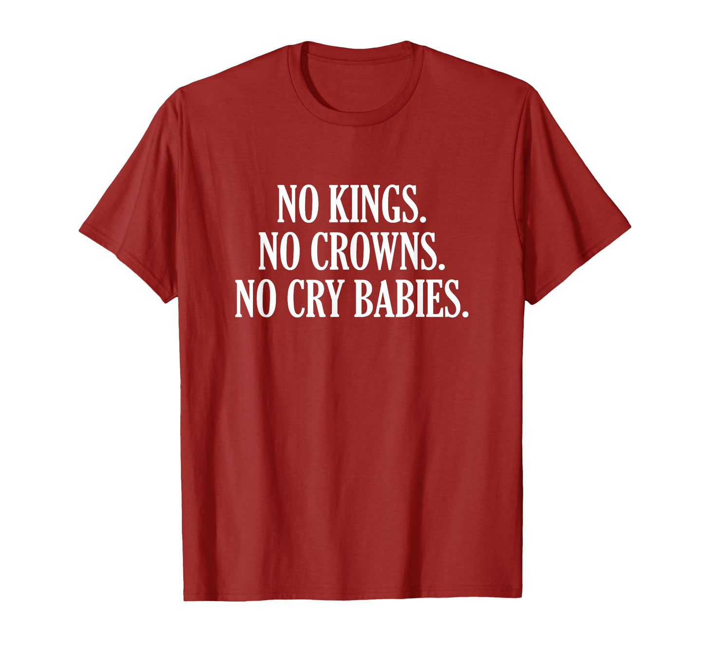 No Kings No Crowns No Cry Babies T-Shirt
