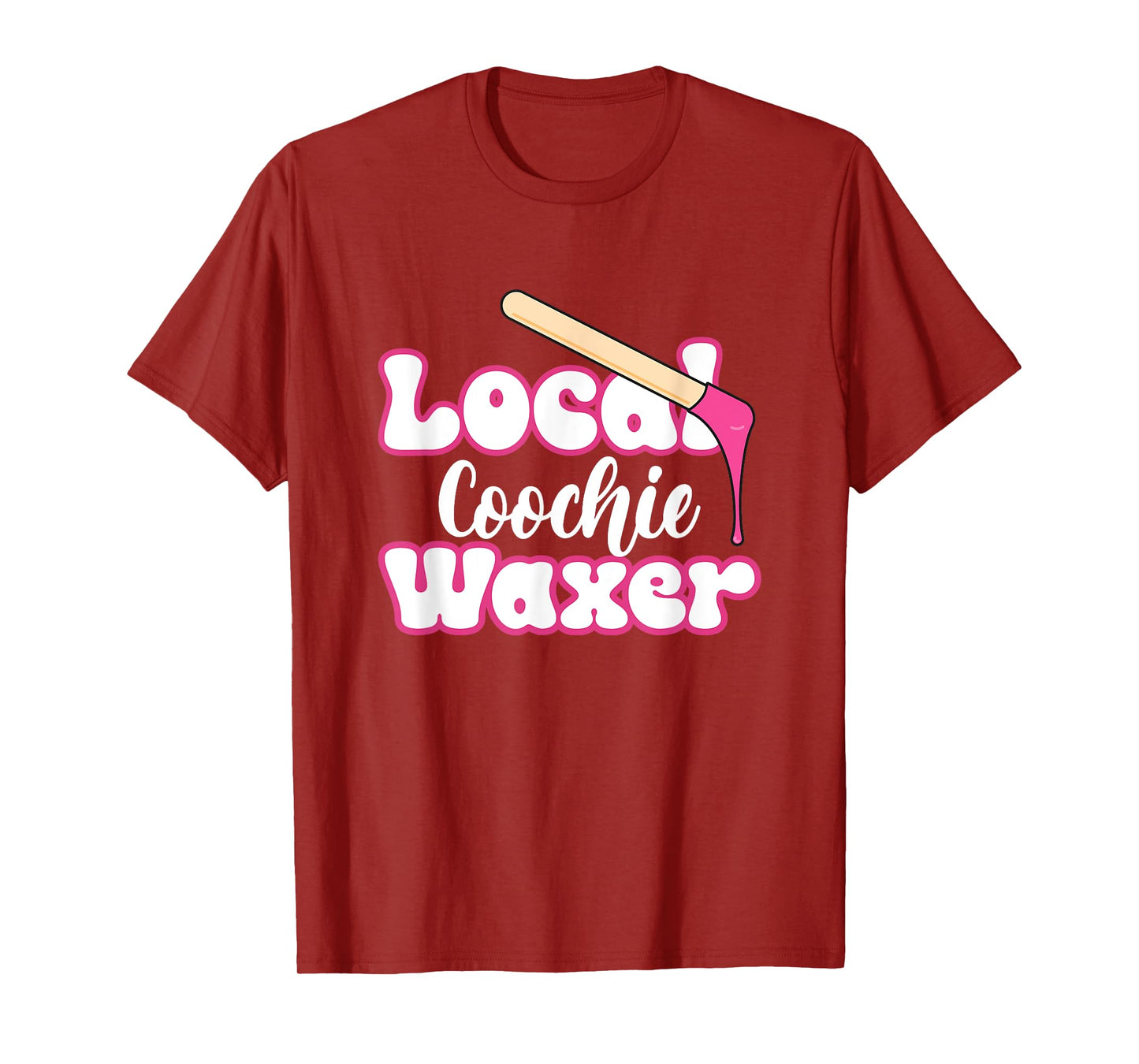 Local Coochie Waxer Brazilian Wax Esthetician Waxer T-Shirt