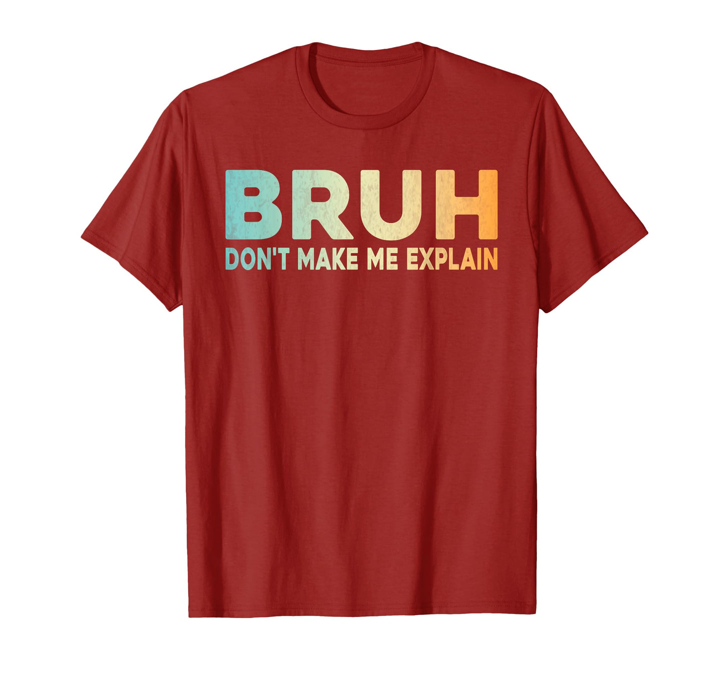 Bruh Don't Make Me Explain Funny Jokes Sarcastic Sayings men T-Shirt