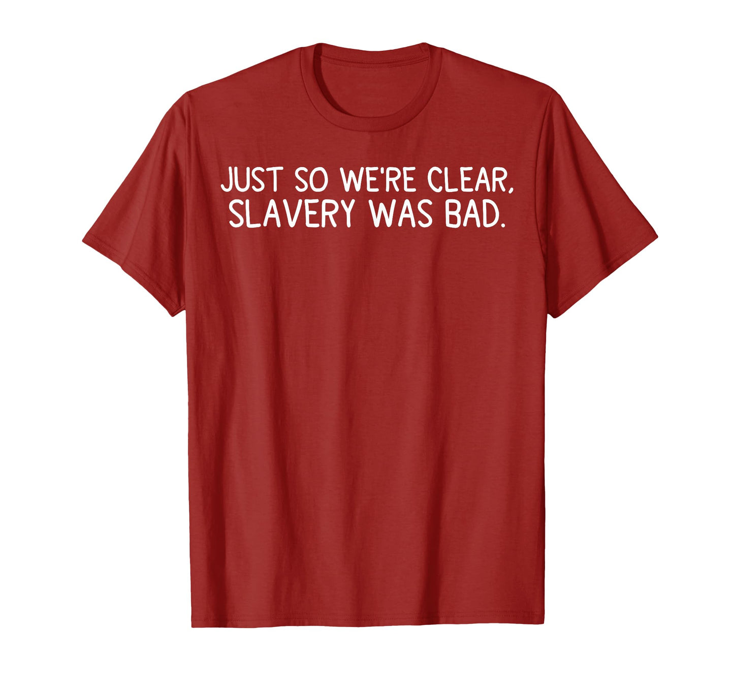 Just So We’re Clear Slavery was Bad Funny Quote T-Shirt