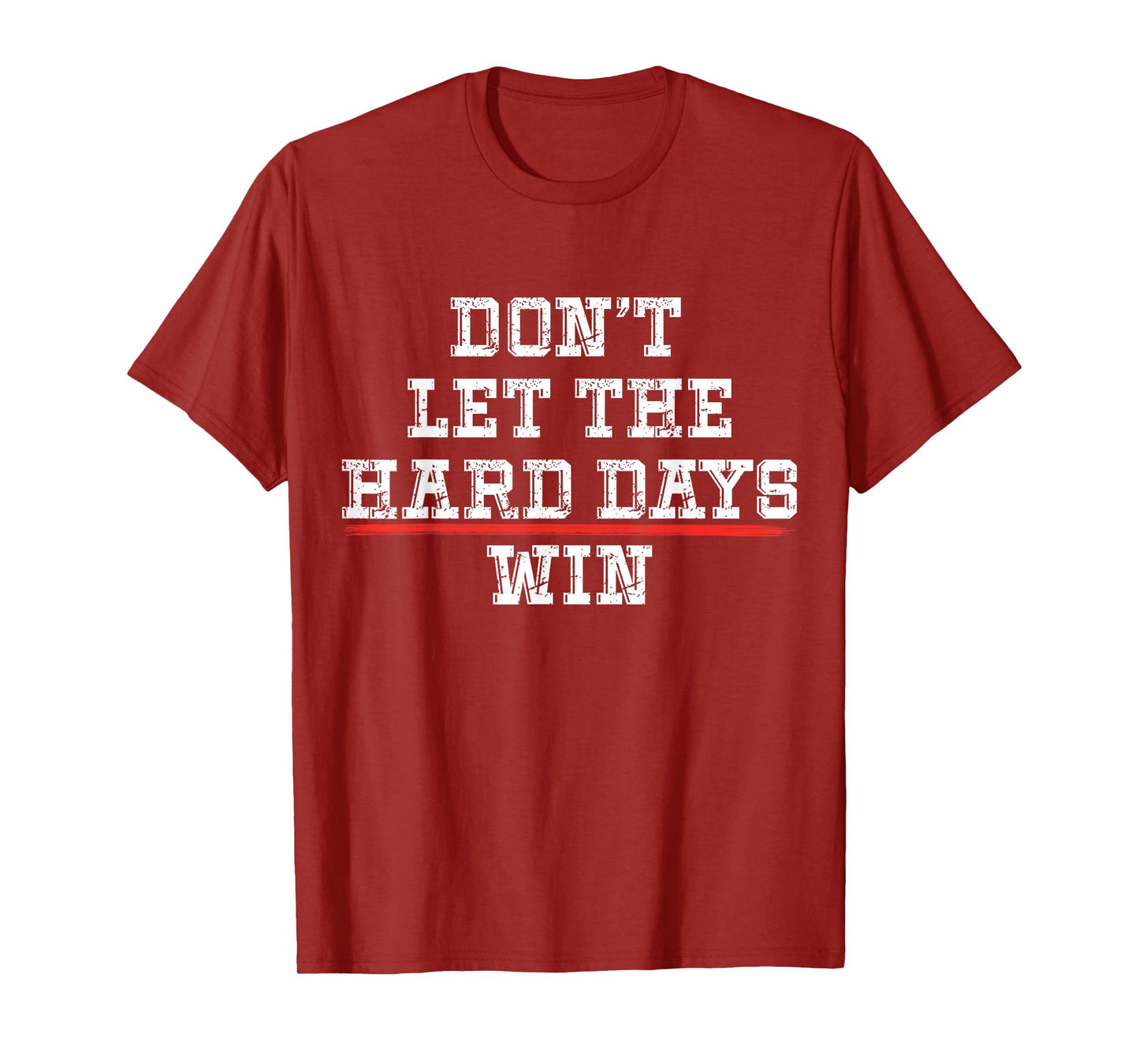 Don't Let the Hard Days Win Positivity Quote T-Shirt