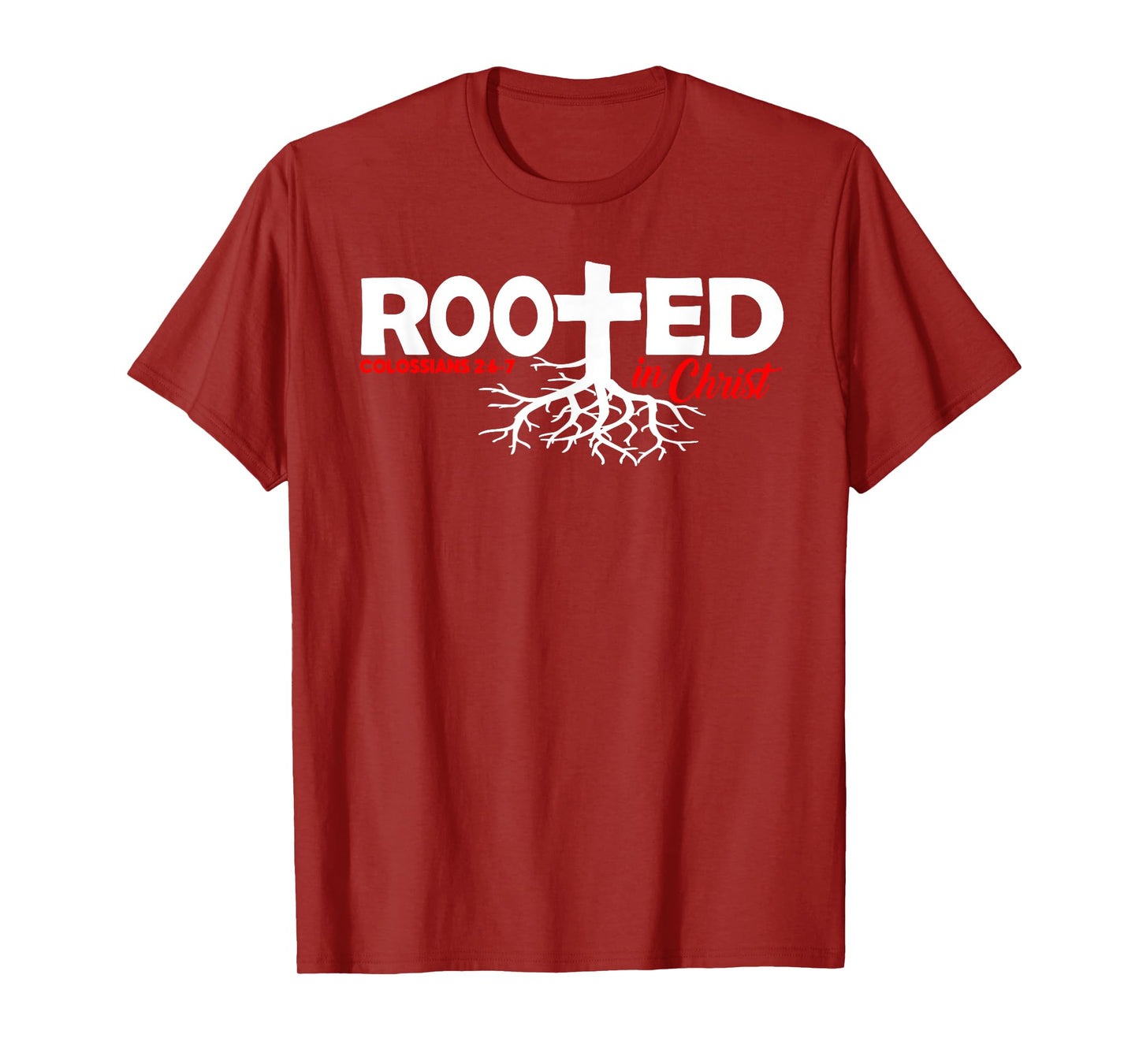Colossians 2:6-7 - Rooted In Christ T-Shirt
