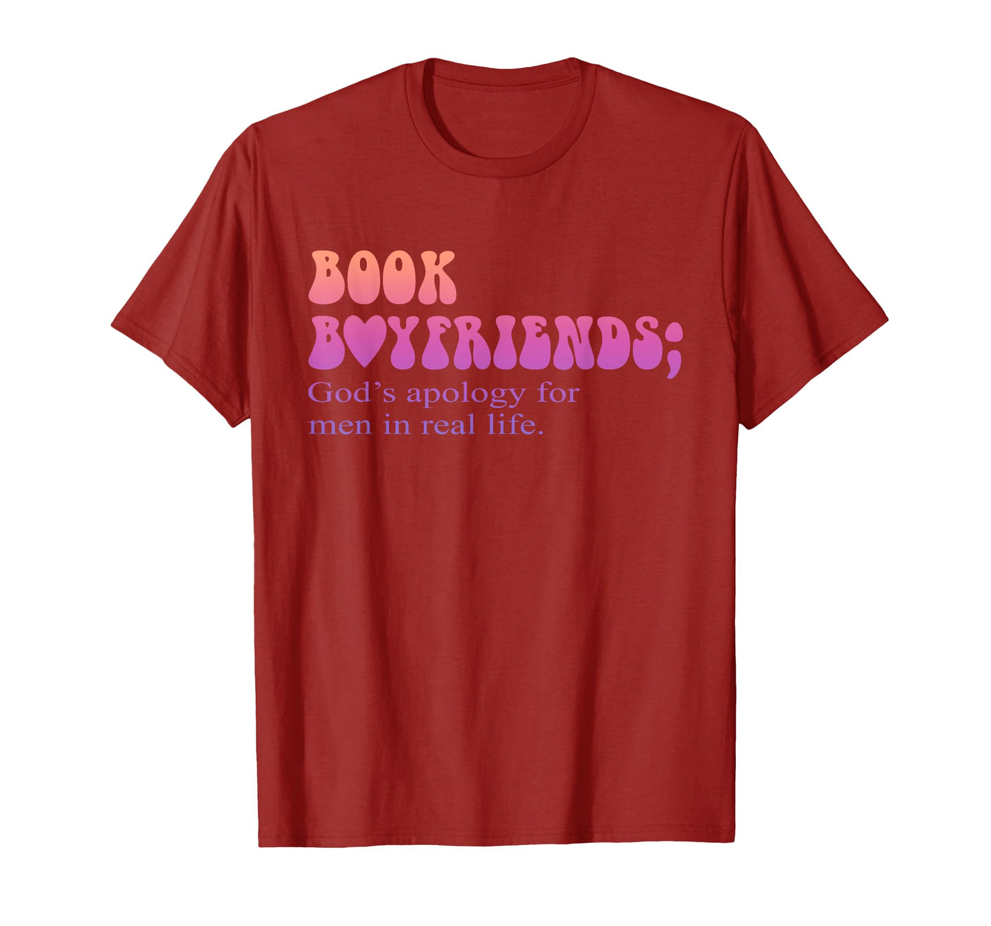 Book Boyfriends God's Apology For Men In Real Life Quote T-Shirt