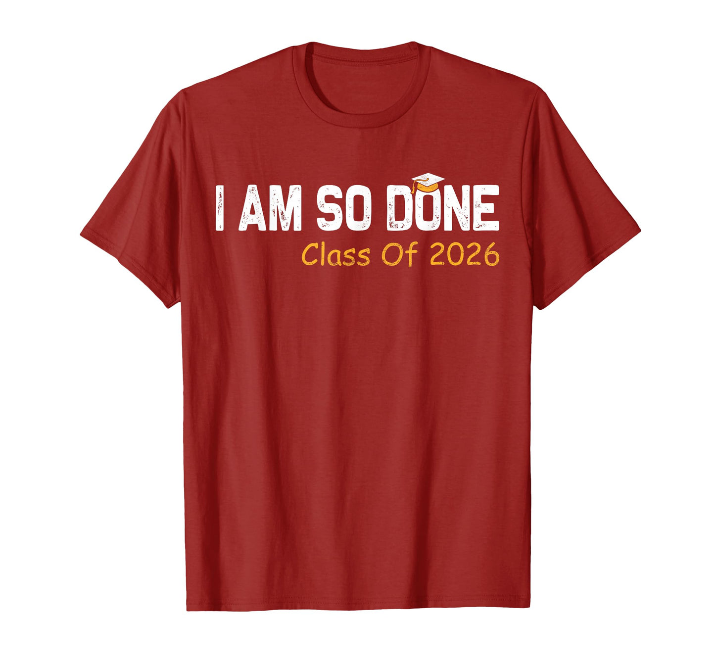 Class of 2026 I Am So Done Graduation For Him Her Women Men T-Shirt