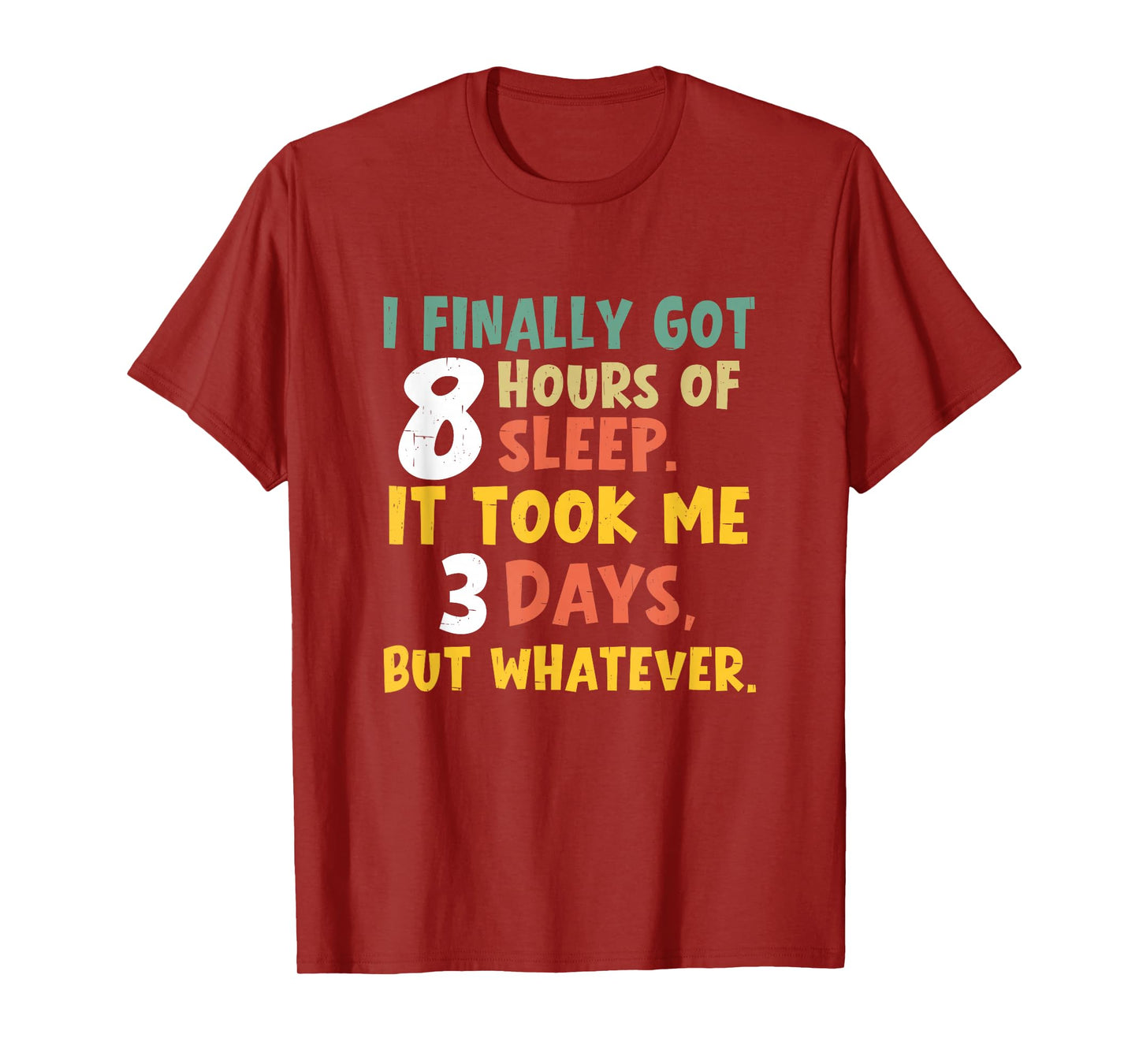 I Finally Got Eight Hours of Sleep It Took Me Three Days Nap T-Shirt