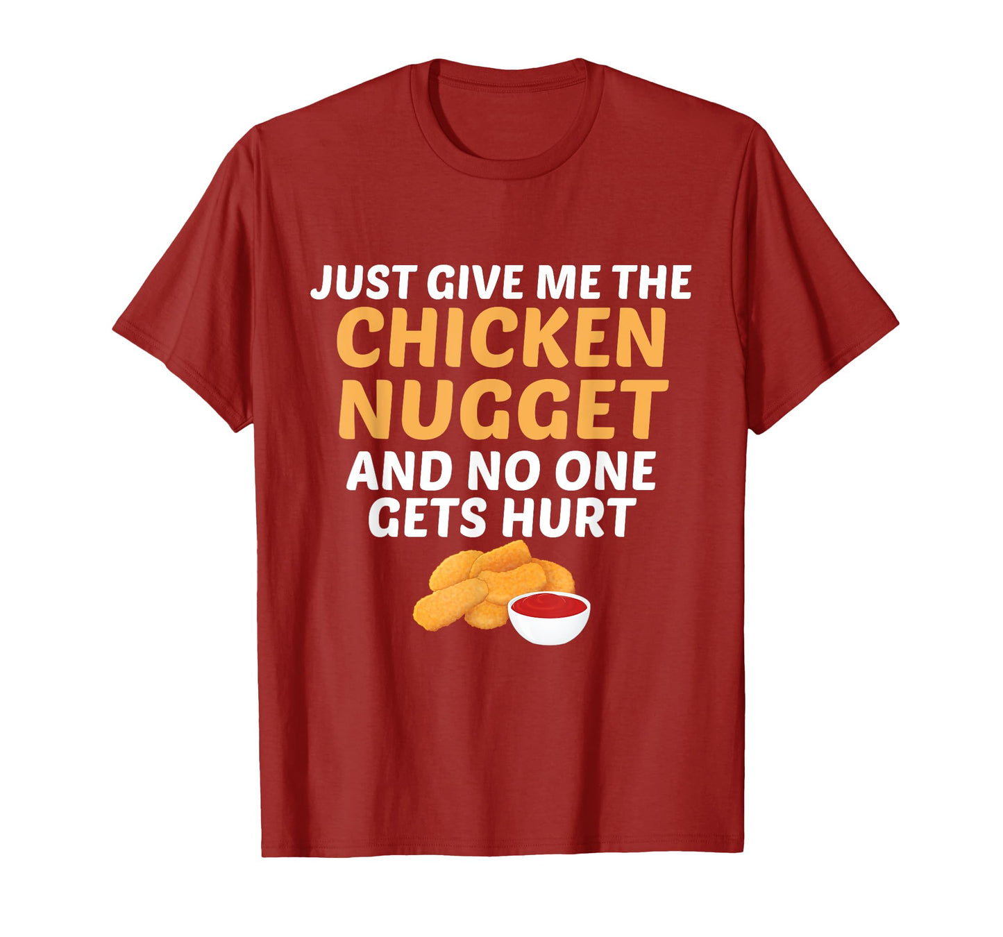 Just Give Me Chicken Nugget And No One Gets Hurt Food Lover T-Shirt